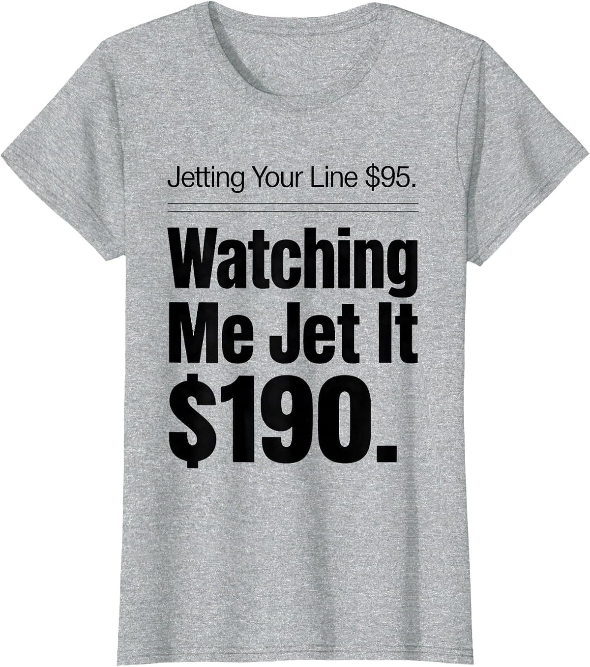 Jetting Your Line $95. Watching Me Jet It $190. Funny T-Shirt - Heather Grey