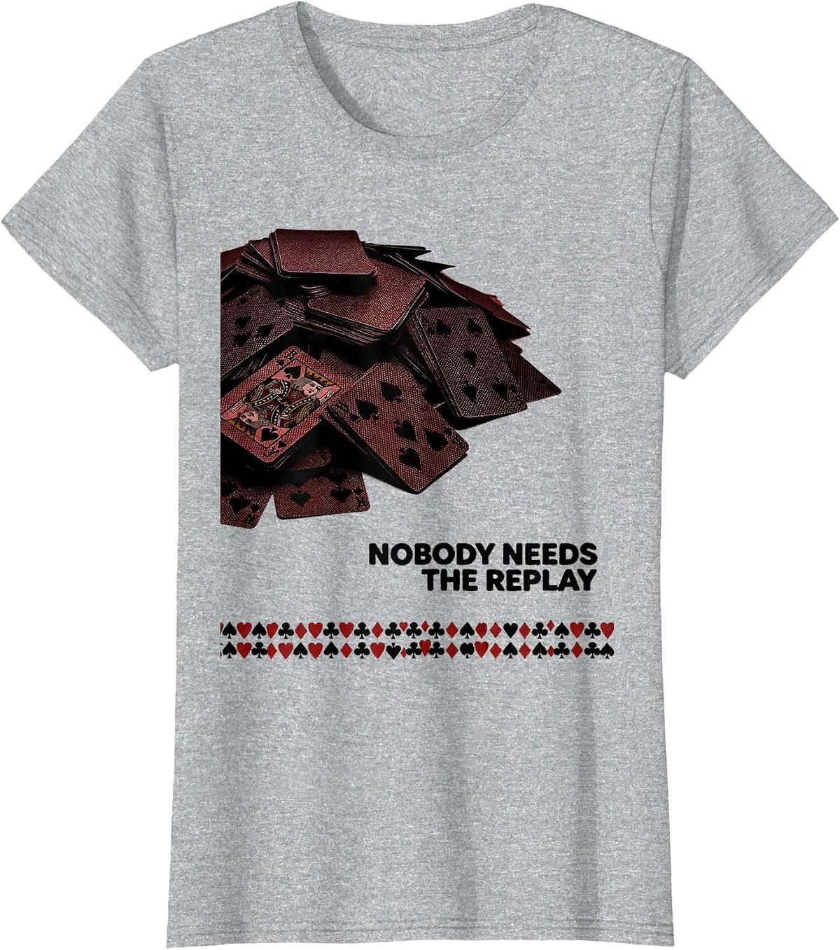 Women's Nobody Needs The Replay Funny Poker Player Casino Humor T-Shirt - Heather Grey