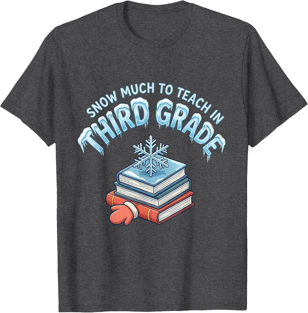Snow Much To Teach In Third Grade Funny Teacher Christmas T-Shirt - Dark Heather Grey