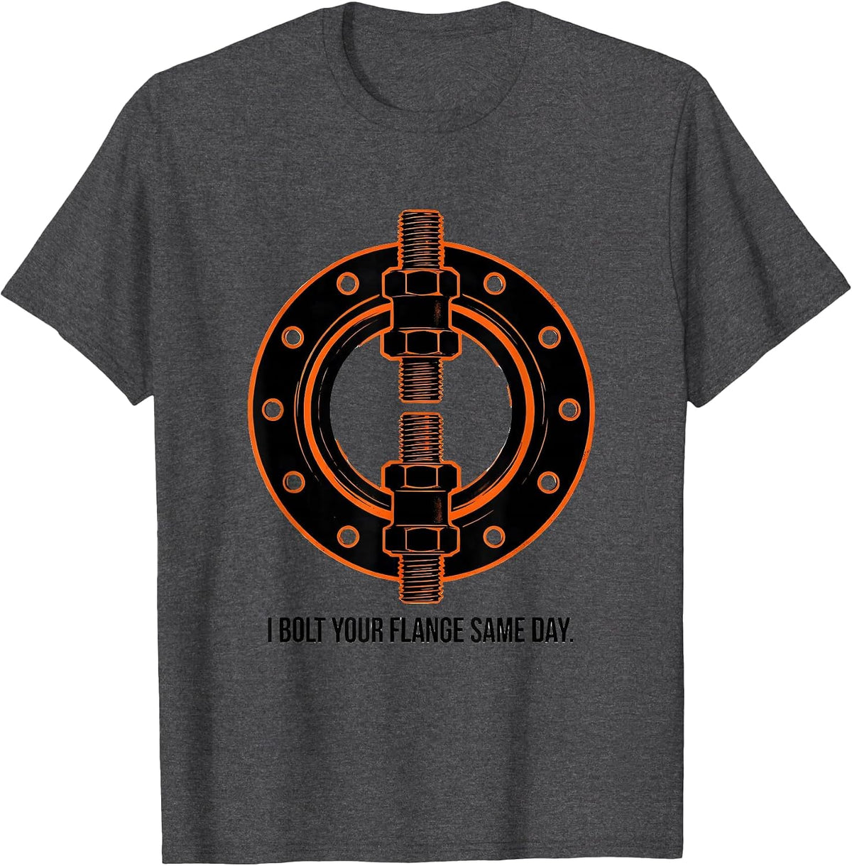 Men's I Bolt Your Flange Same Day Funny Plumber Pipefitter Gift T-Shirt - Dark Heather Grey