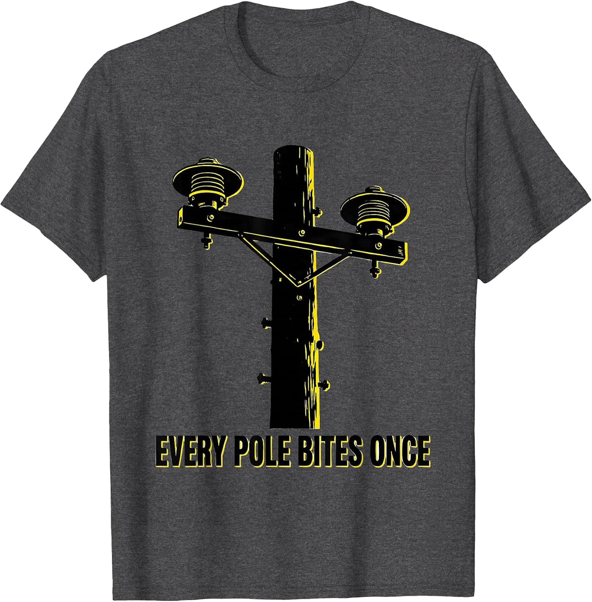 Men's Every Pole Bites Once Funny Electrician Lineman Gift T-Shirt - Dark Heather Grey