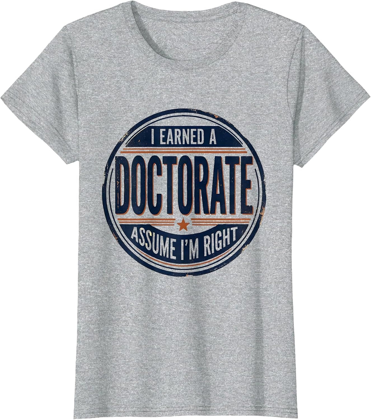 I Earned A Doctorate, Assume I'm Right Vintage PhD T-Shirt - Heather Grey