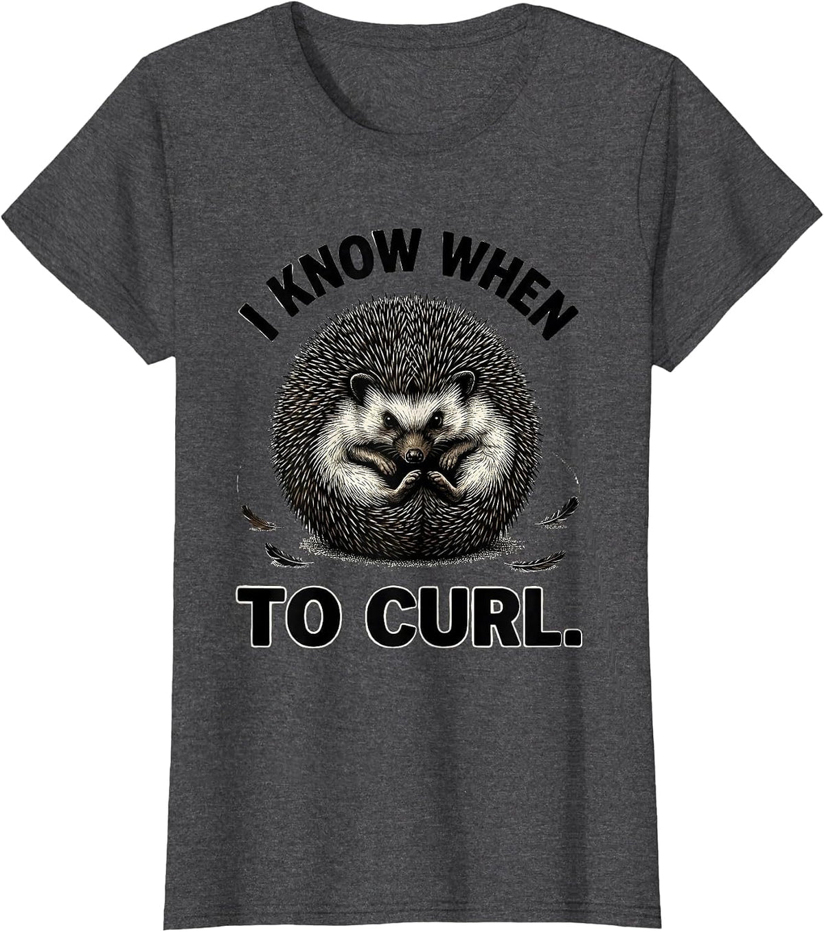 Women's I Know When To Curl Funny Hedgehog Lover Cute Humor T-Shirt - Dark Heather Grey