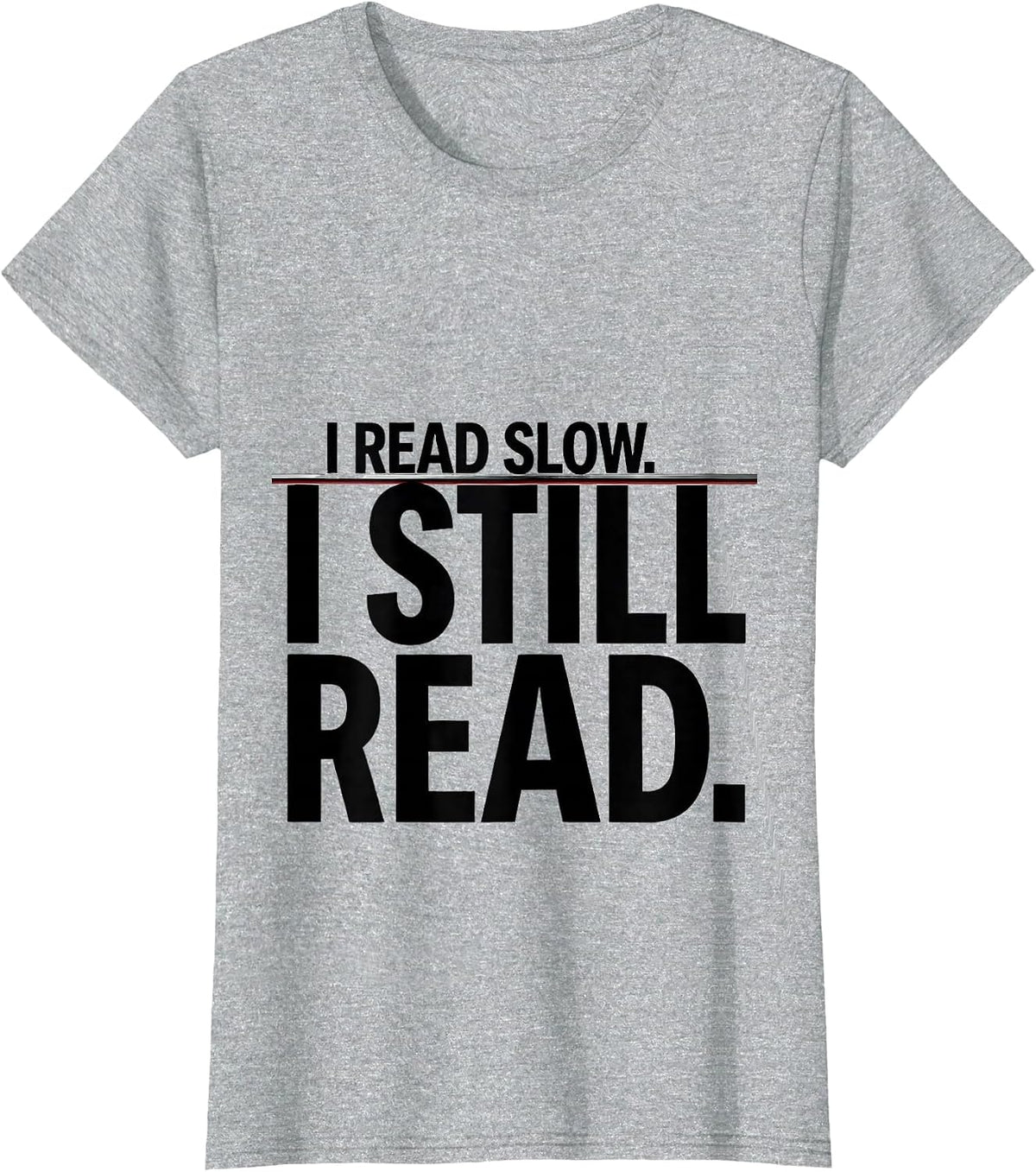 I Read Slow I Still Read Dyslexia Awareness Month Teacher T-Shirt - Heather Grey