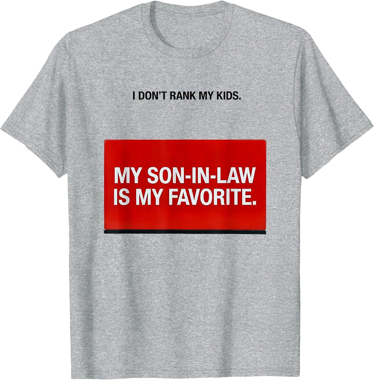 Men's I Don't Rank My Kids My Son-In-Law Is My Favorite Humor T-Shirt - Heather Grey