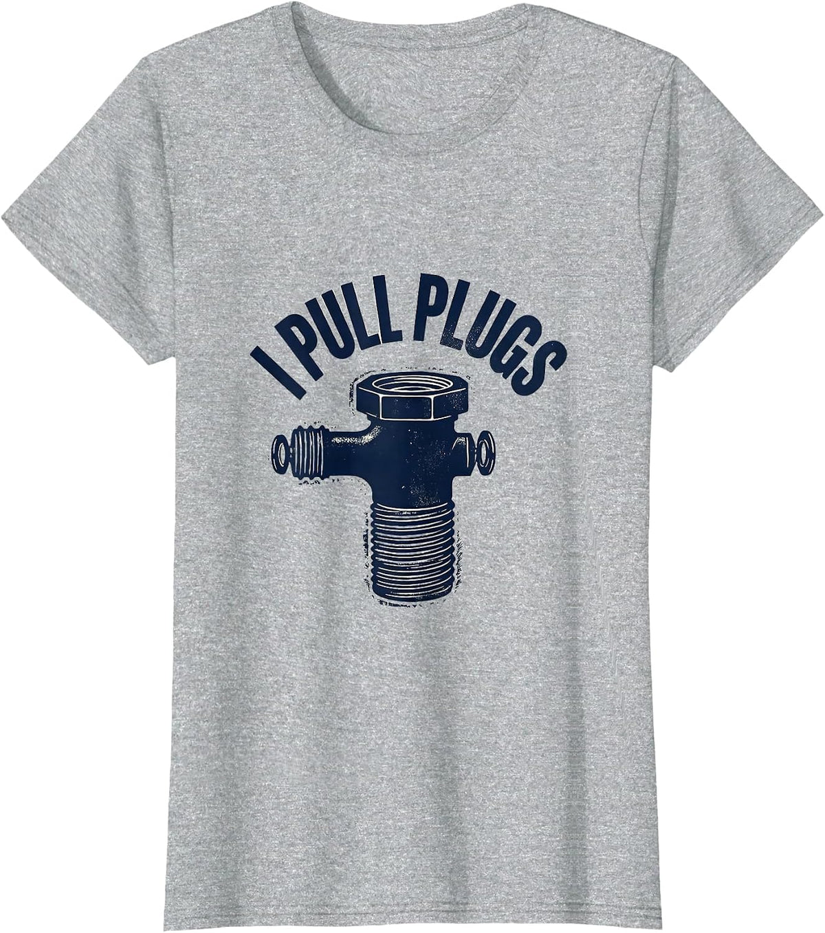 Women's I Pull Plugs Funny Plumber Pipefitter Steamfitter Occupation T-Shirt - Heather Grey