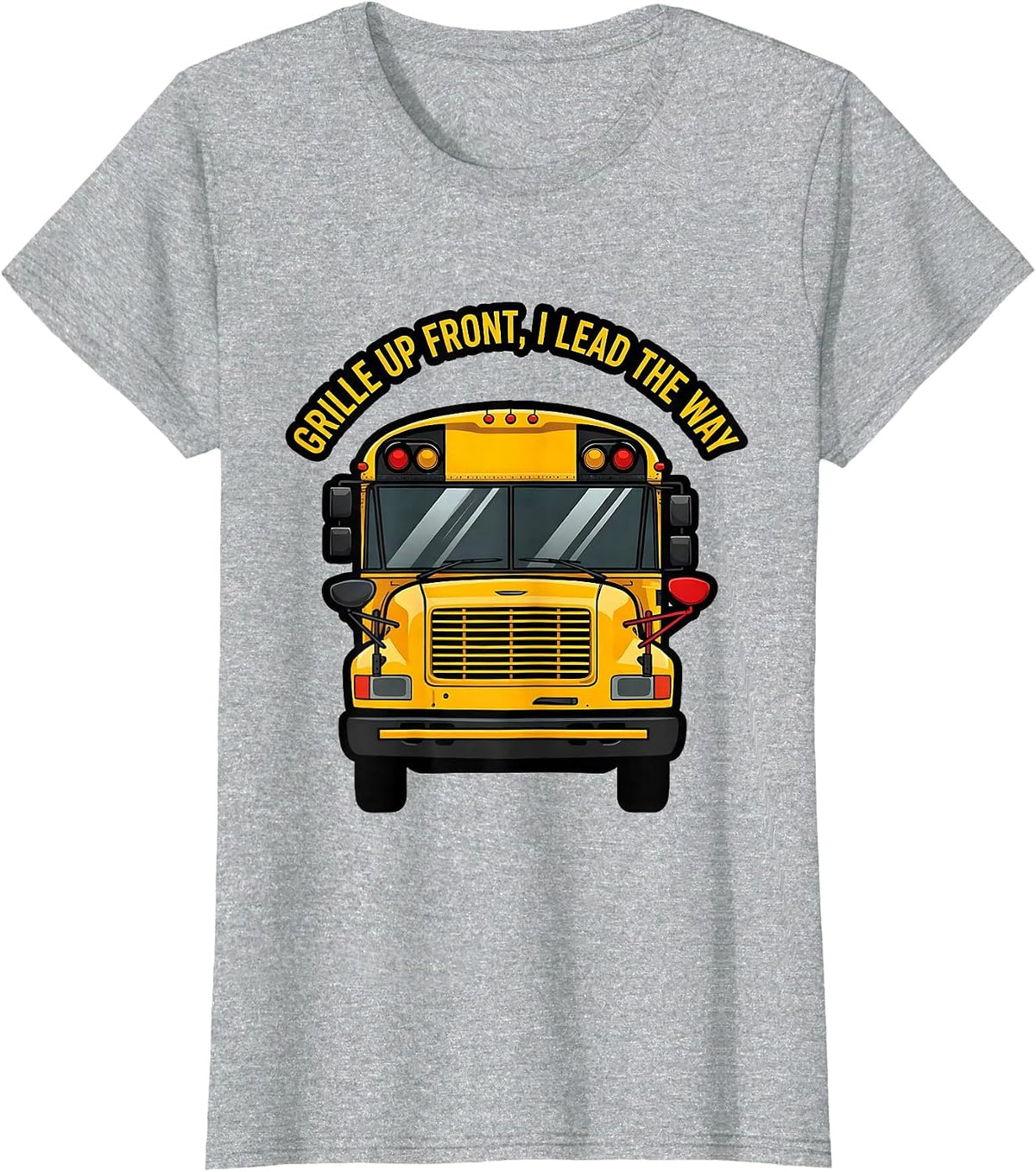 Grille Up Front, I Lead The Way Funny School Bus Driver T-Shirt - Heather Grey