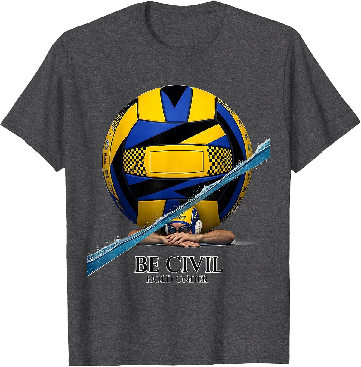 Men's Be Civil, Hold Under Funny Water Polo Player Gift T-Shirt - Dark Heather Grey