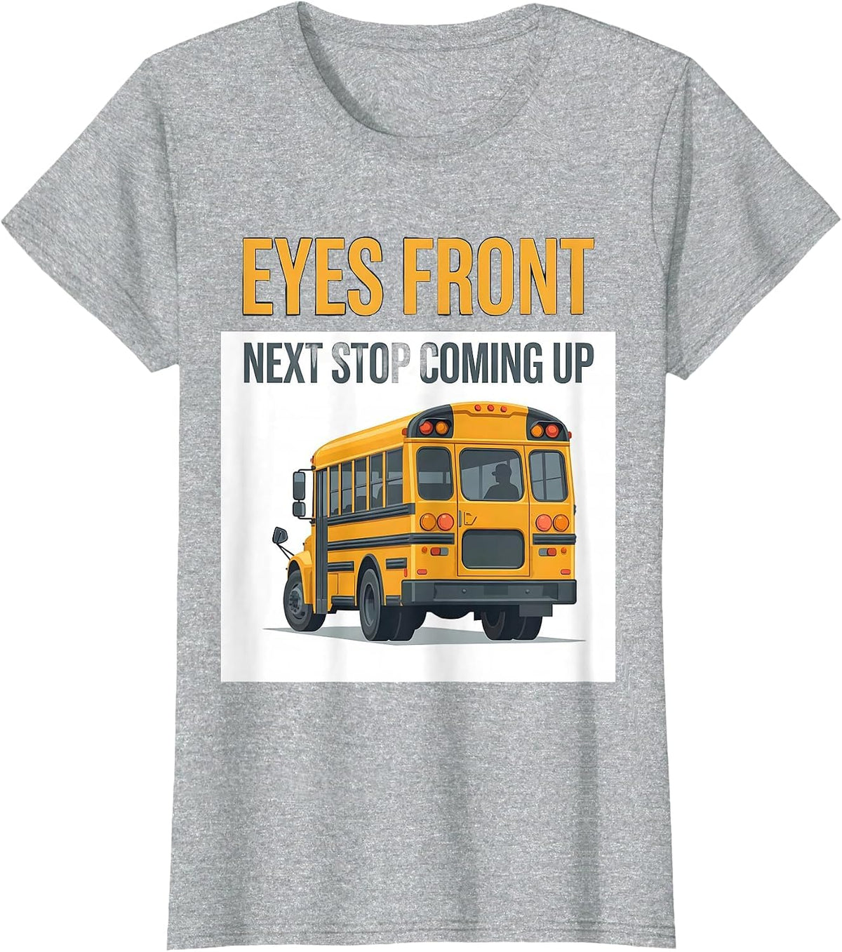 Women's Eyes Front Next Stop Coming Up Funny School Bus Driver T-Shirt - Heather Grey