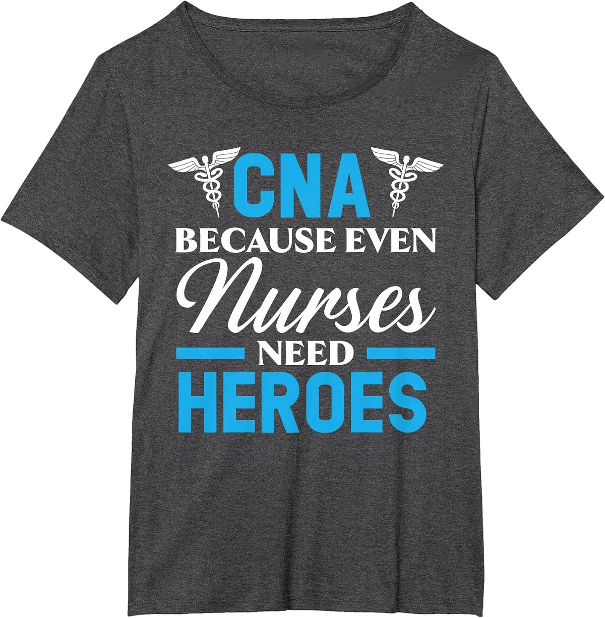 CNA Because Even Nurses Need Heroes Job Hospital T-Shirt - Dark Heather Grey