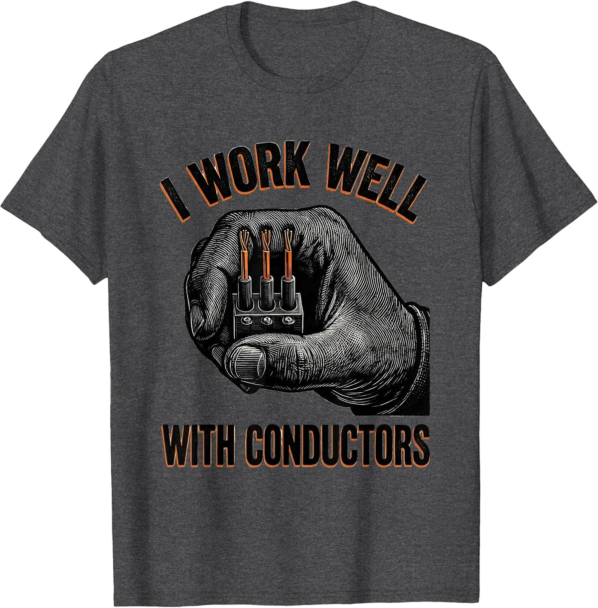 I Work Well With Conductors Funny Electrician Lineman T-Shirt - Dark Heather Grey