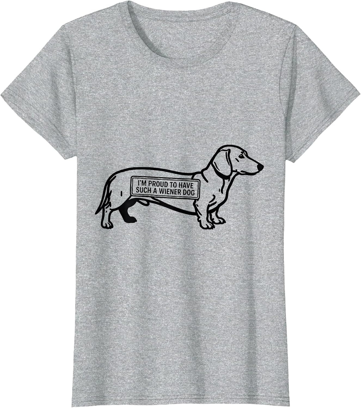 I’m Proud To Have Such A Wiener Dog Funny Dachshund Dog T-Shirt - Heather Grey