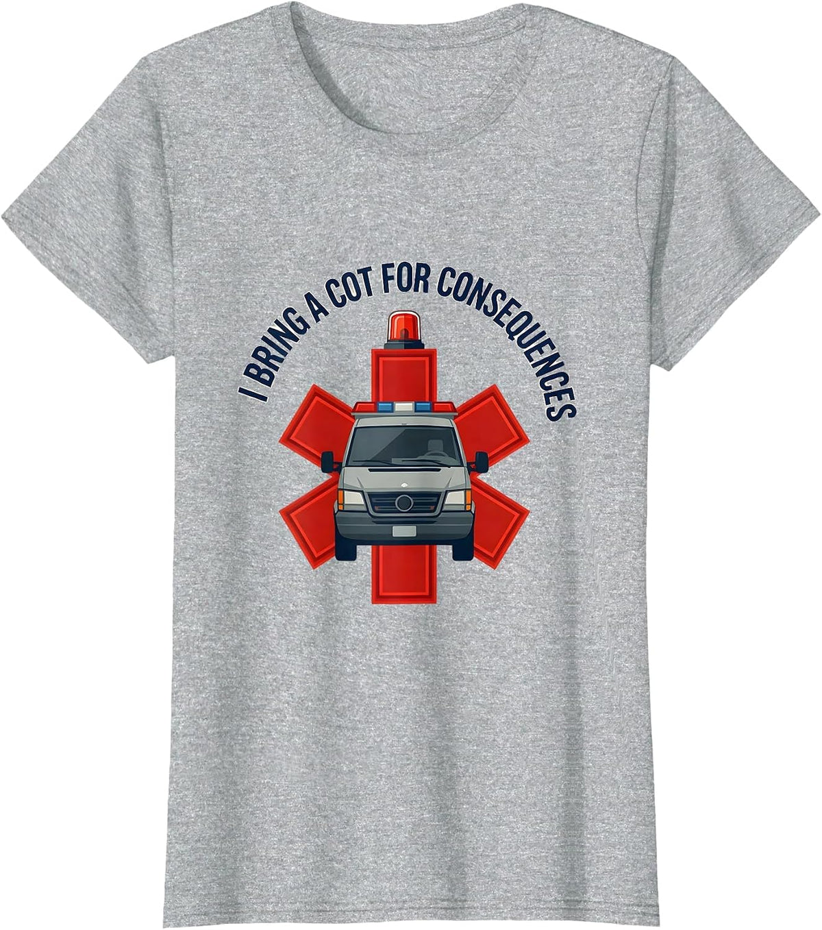 Women's I Bring A Cot For Consequences Funny Paramedic EMT EMS Gift T-Shirt - Heather Grey