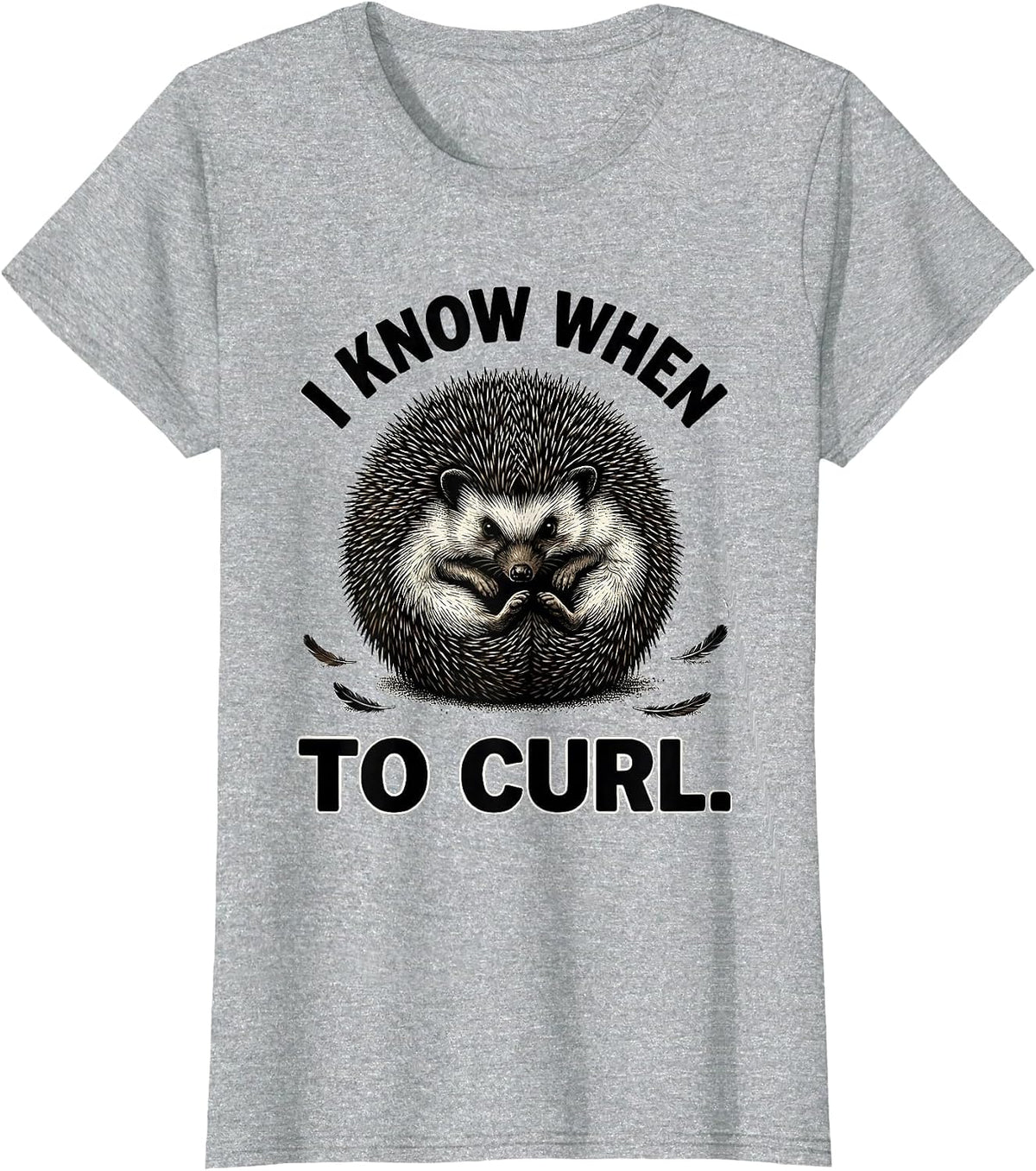 Women's I Know When To Curl Funny Hedgehog Lover Cute Humor T-Shirt - Heather Grey