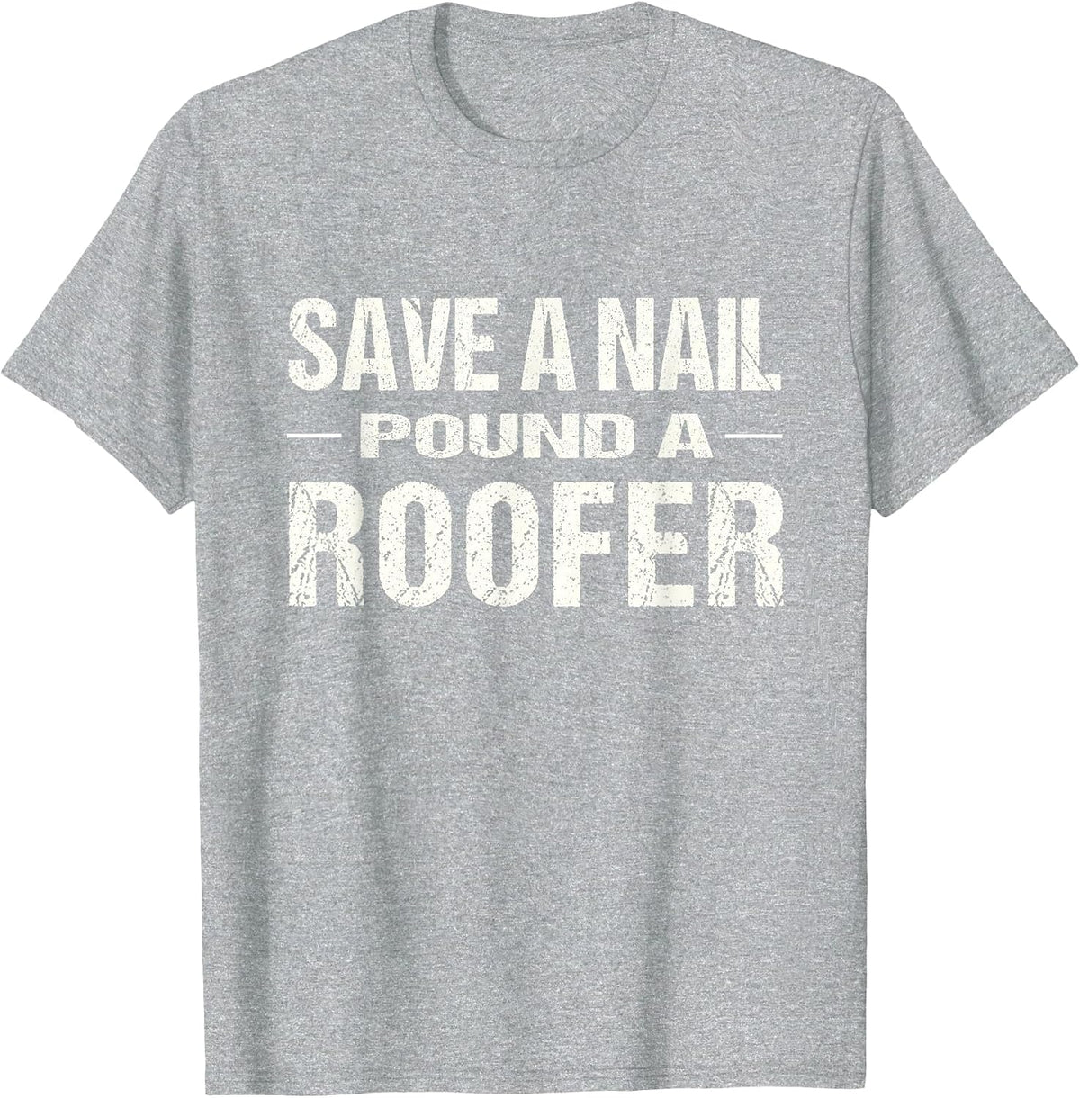Funny Roofing Shirt: Save A Nail Pound A Roofer Tshirt T-Shirt - Heather Grey
