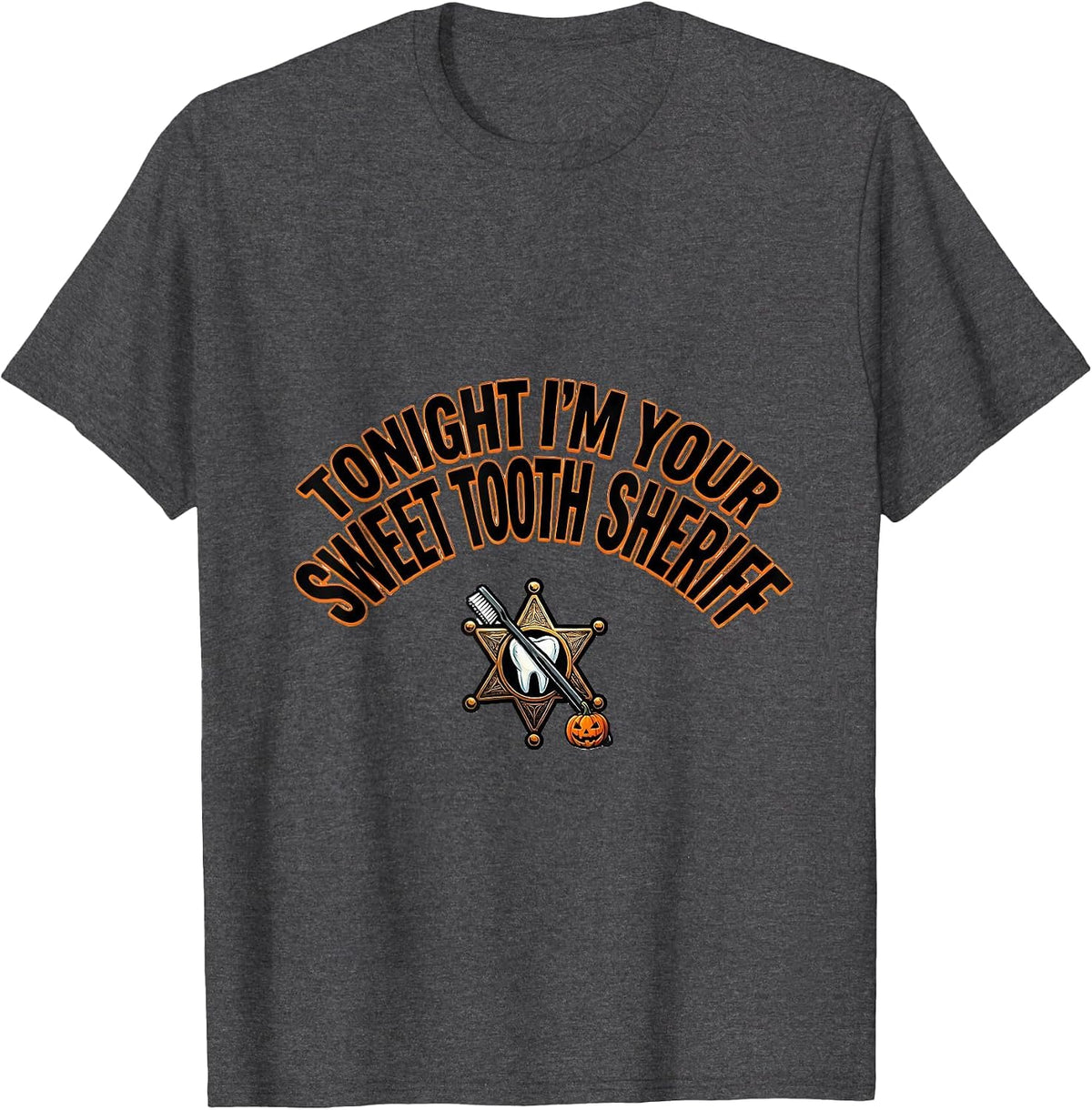 Tonight I'm Your Sweet Tooth Sheriff Halloween Dentist T-Shirt - Dark Heather Grey