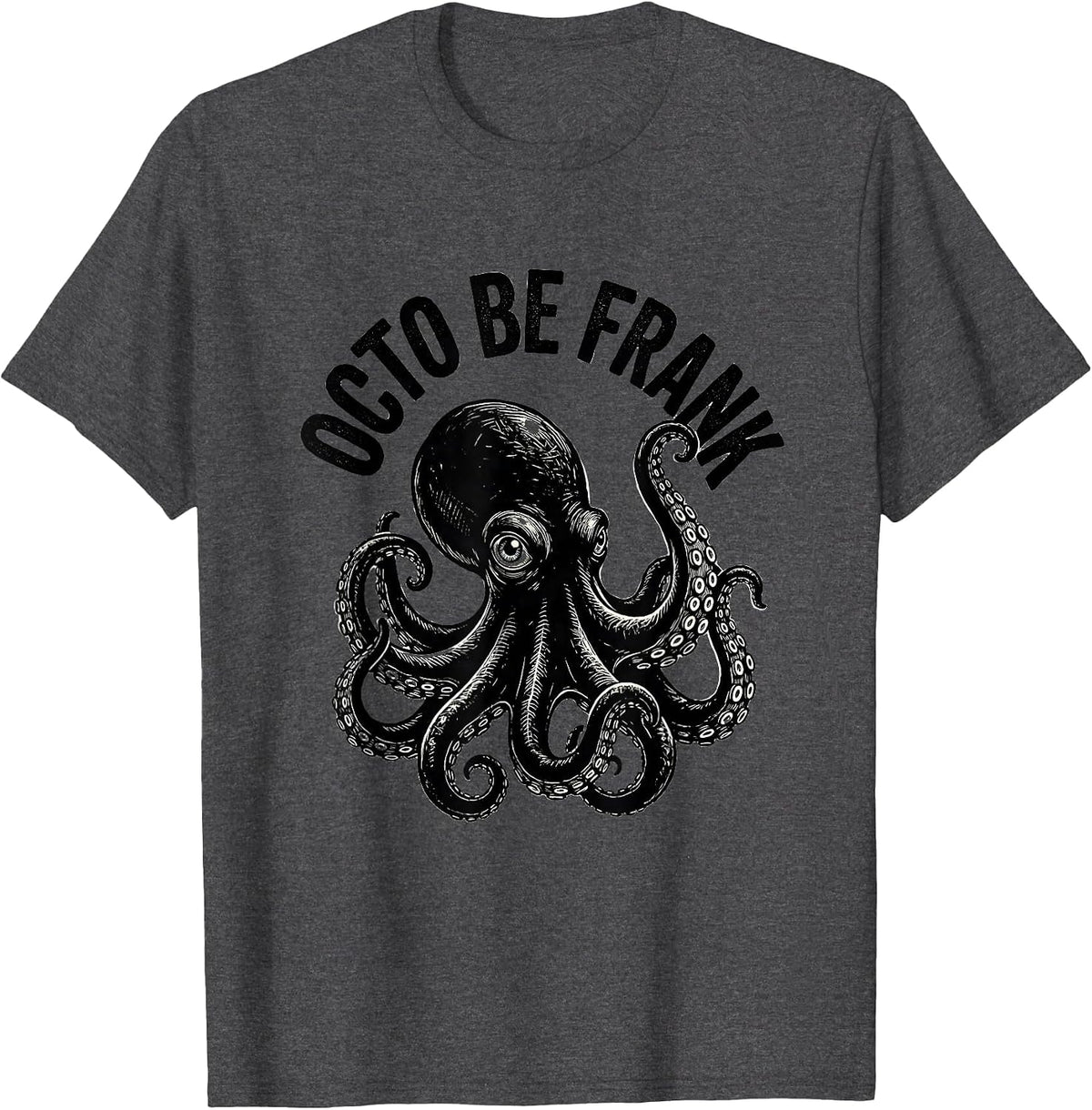 Octo Be Frank Scratchboard Octopus Lover Marine Biology T-Shirt - Dark Heather Grey