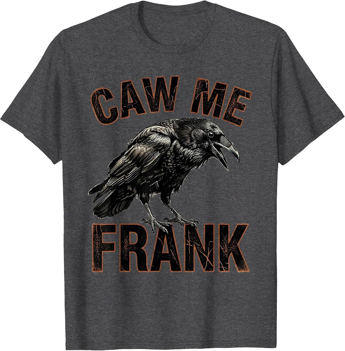 caw me frank Distressed Crow Raven Gothic Bird-Pun Humor T-Shirt - Dark Heather Grey