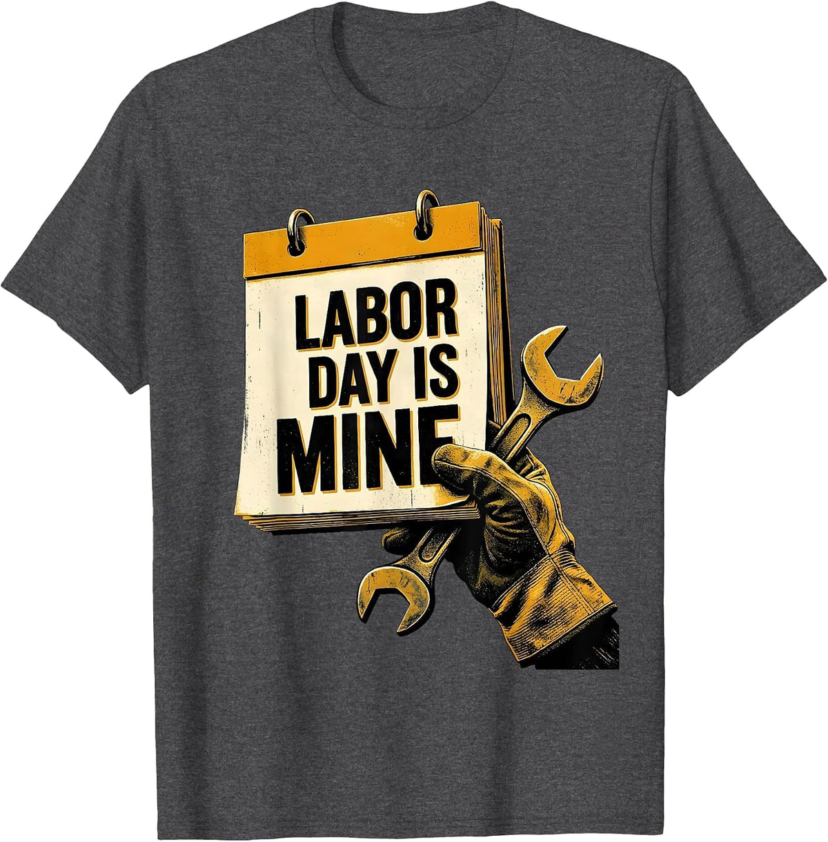 Labor Day Is Mine Funny Blue Collar Worker Humor T-Shirt - Dark Heather Grey