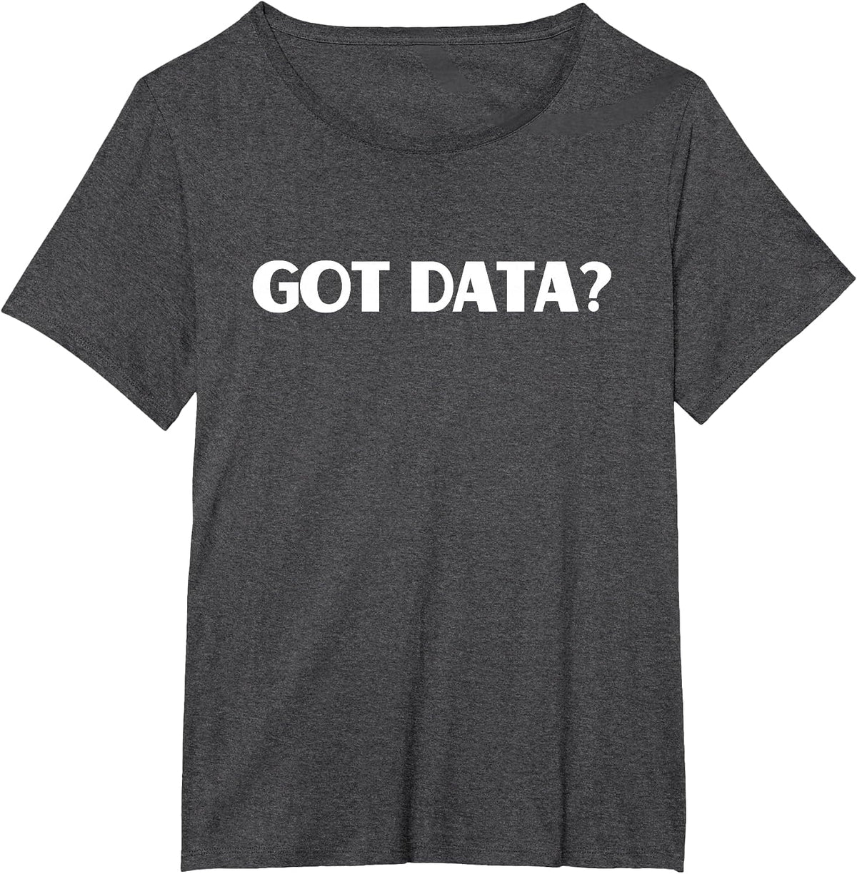 Funny Got Data Accountant Data Science Nerd Business Analyst T-Shirt - Dark Heather Grey