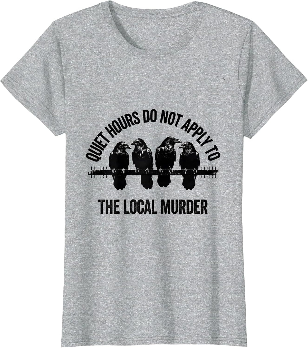 Quiet Hours Do Not Apply To The Local Murder Crow Lover T-Shirt - Heather Grey
