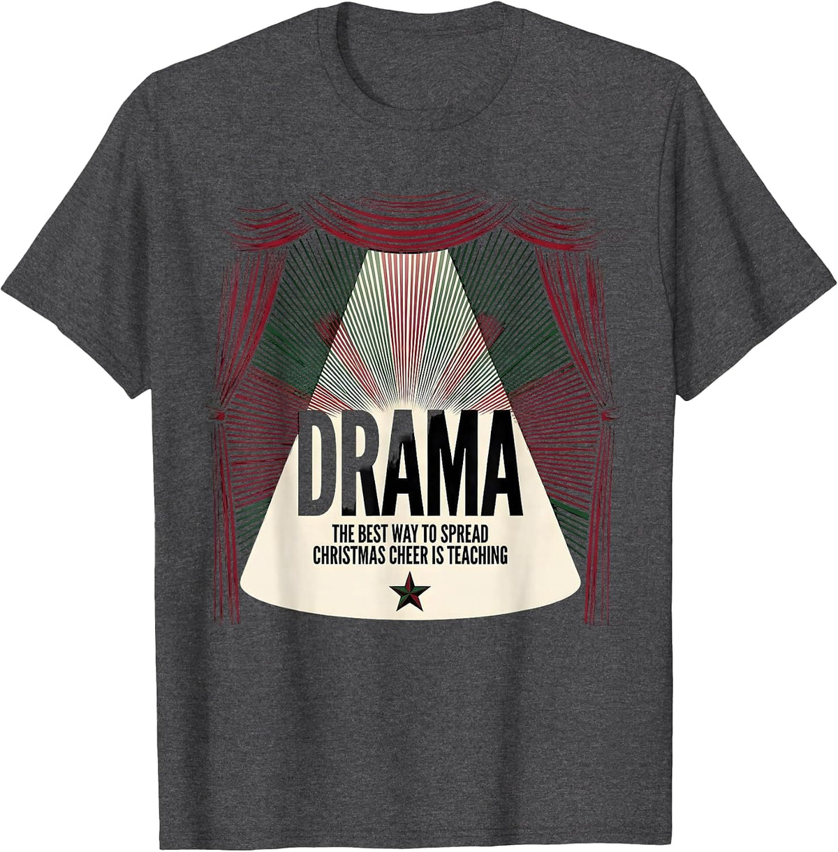 The Best Way To Spread Christmas Cheer Is Teaching Drama T-Shirt - Dark Heather Grey