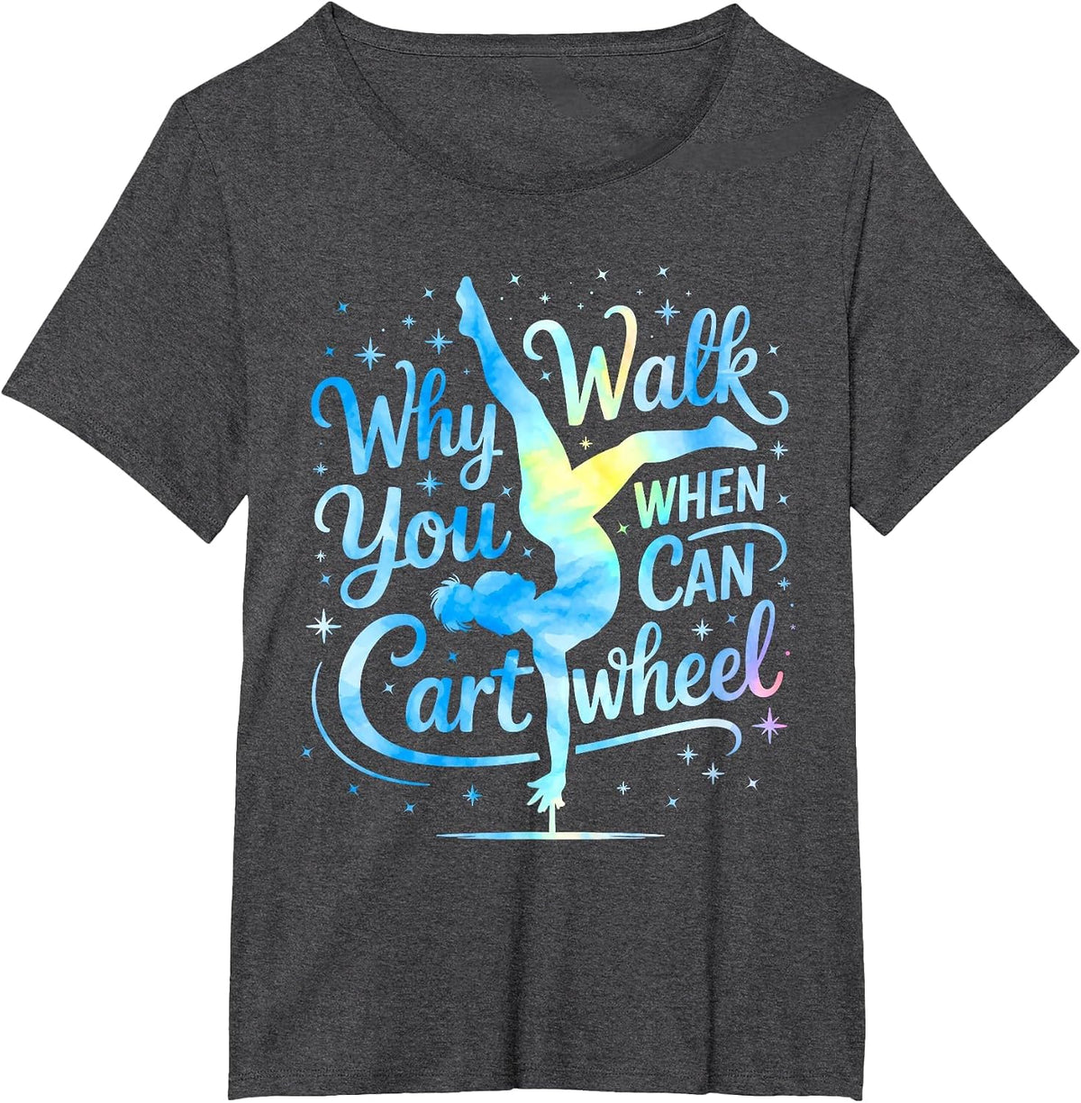 Why Walk When You can Cartwheel Gymnast Girls Gymnastics T-Shirt - Dark Heather Grey