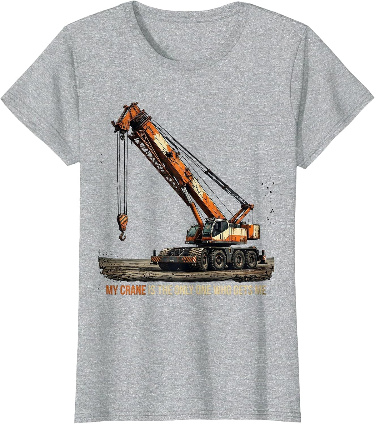 My Crane Is The Only One Who Gets Me Funny Crane Operator T-Shirt - Heather Grey