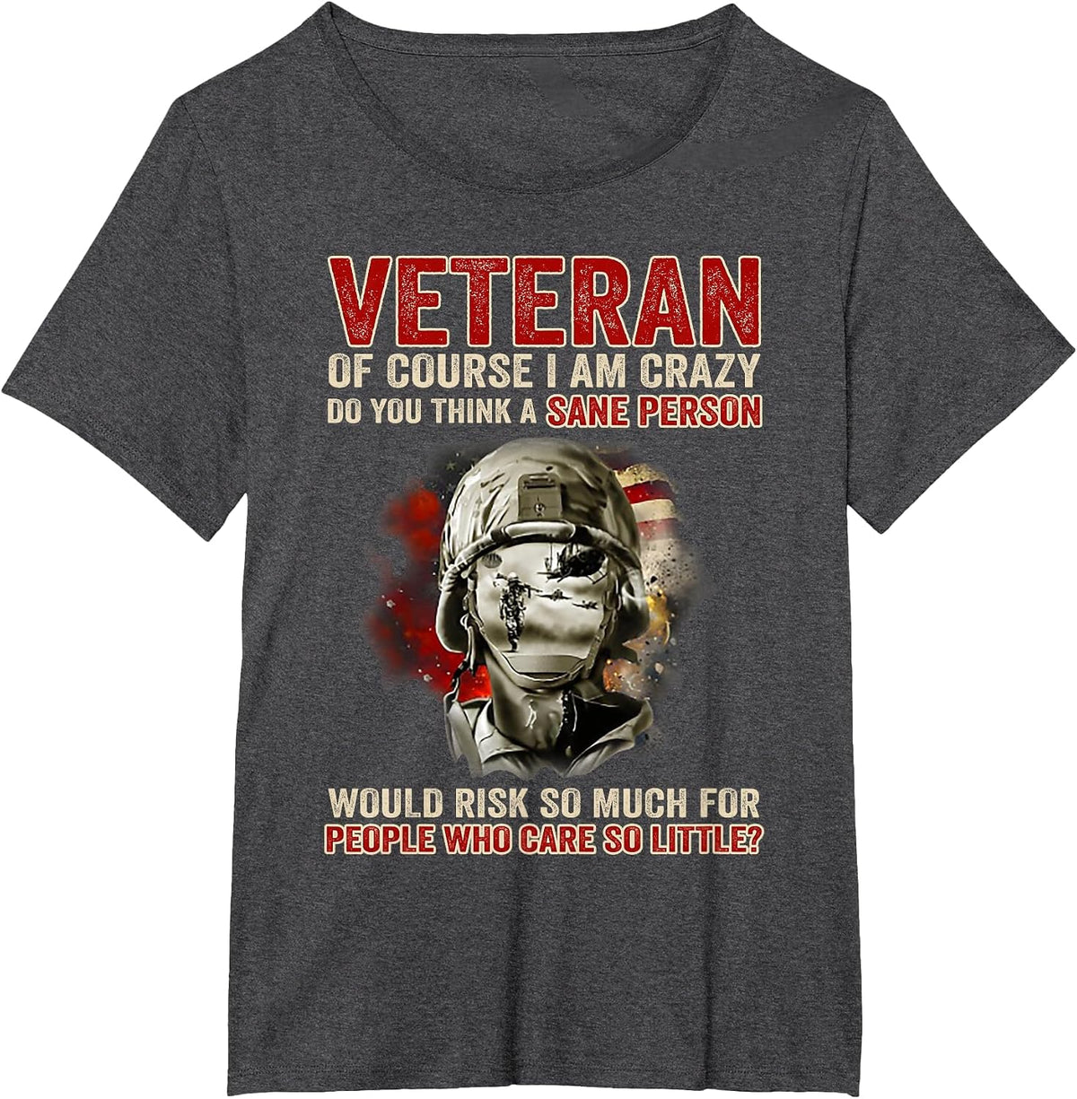 Veteran of Course I Am Crazy Do You Think A Sane Person T-Shirt - Dark Heather Grey