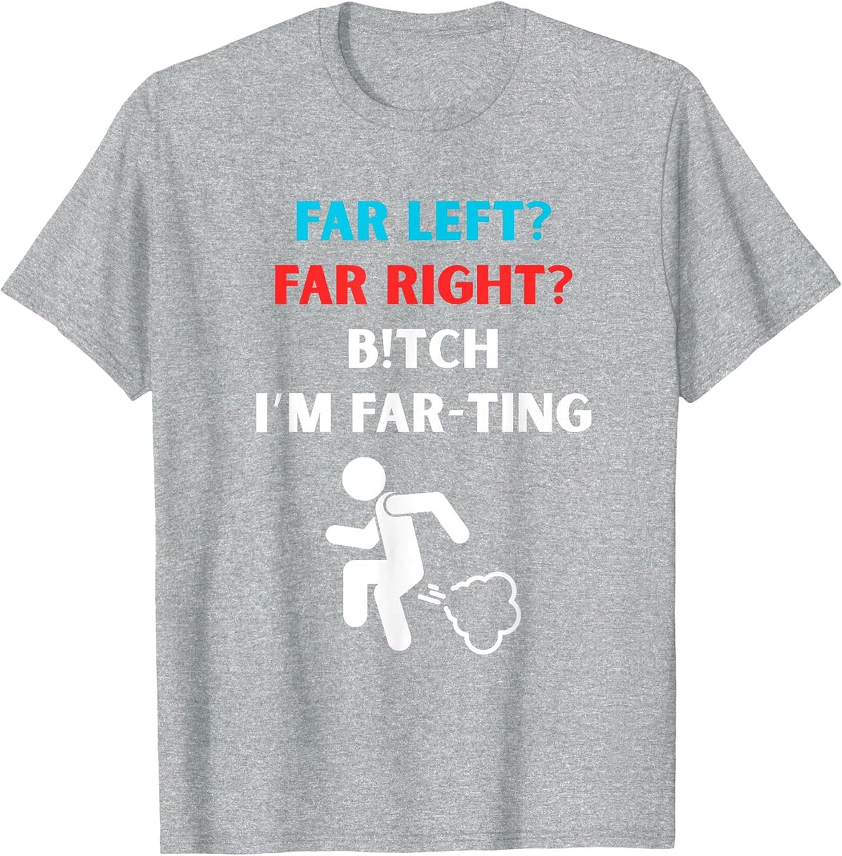 Political Fart Joke Design Far Left Far Right I’m Farting T-Shirt - Heather Grey
