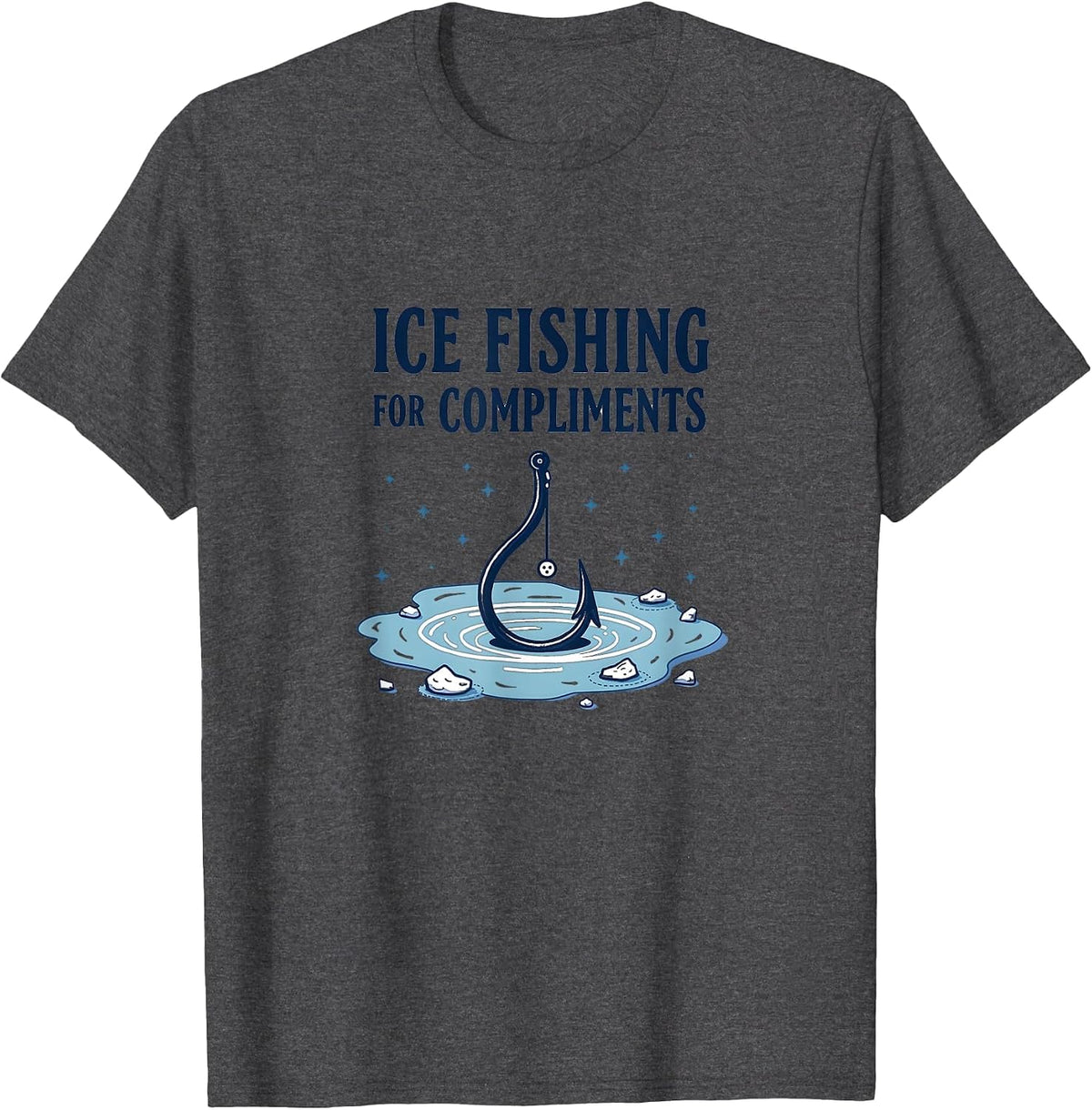 Ice Fishing For Compliments Humor Design T-Shirt - Dark Heather Grey
