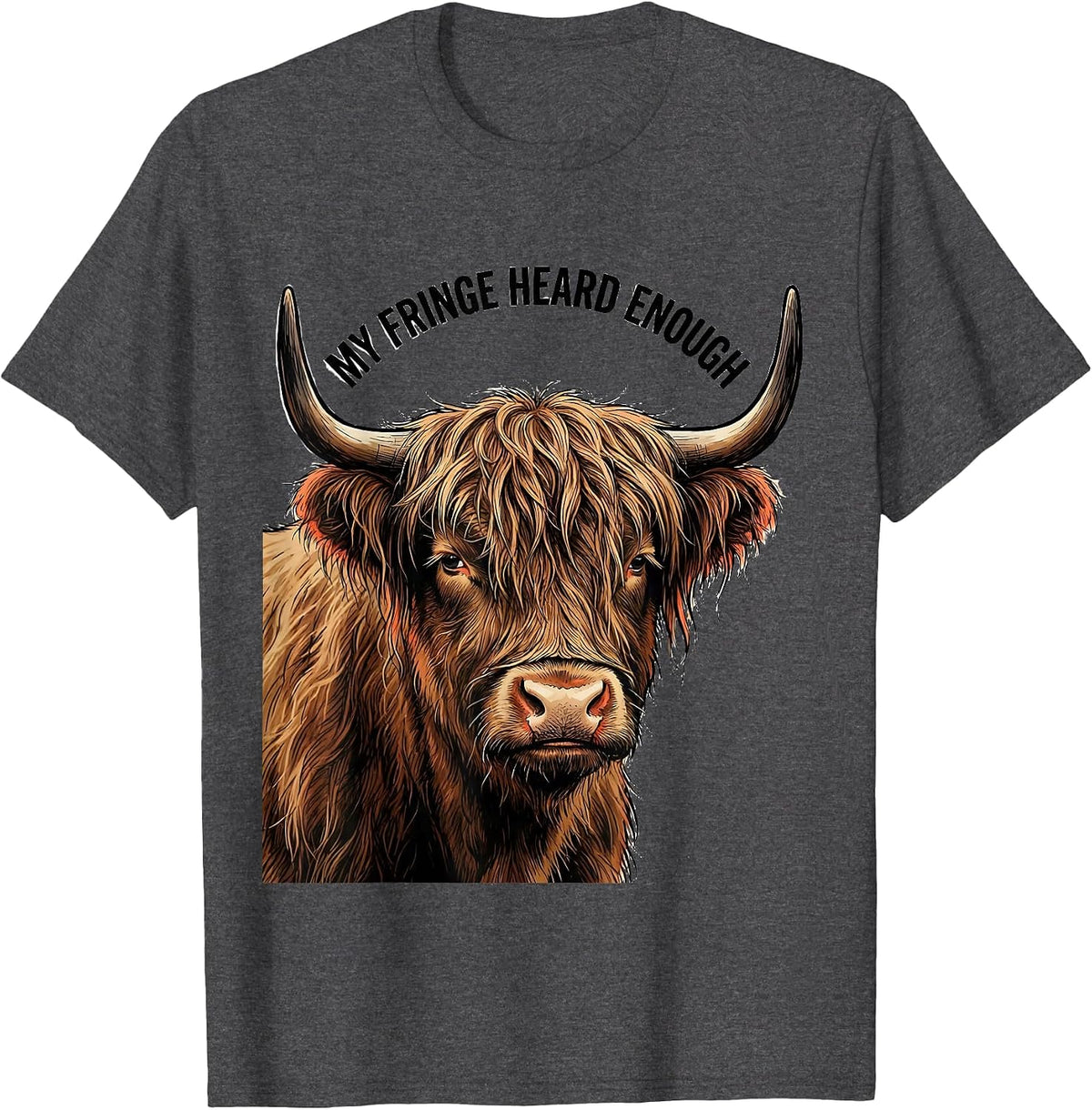 Men's My Fringe Heard Enough Funny Highland Cow Sassy Cute Humor T-Shirt - Dark Heather Grey