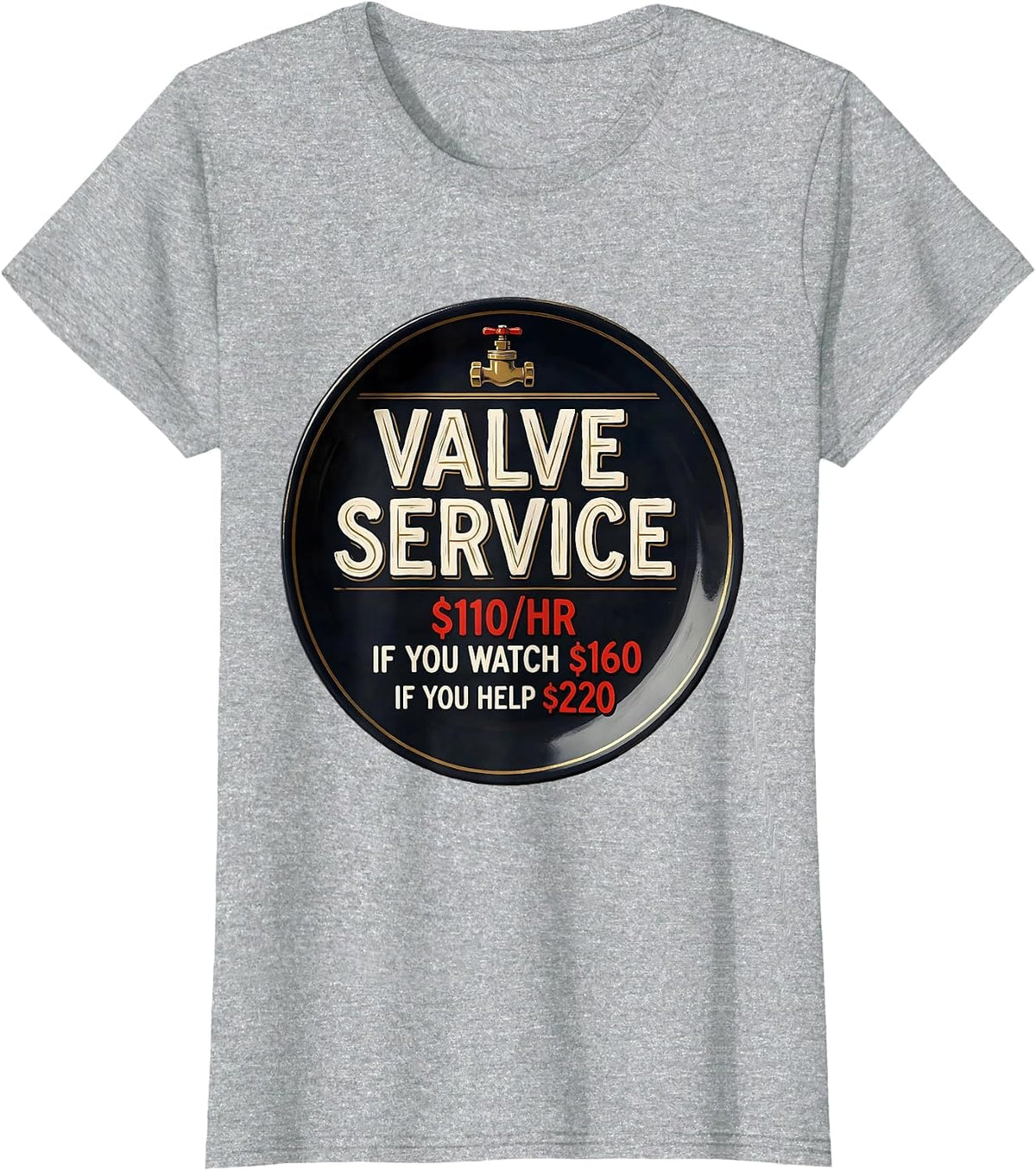 Women's Valve Service $110/hr / If You Watch $160 / If You Help $220 T-Shirt - Heather Grey