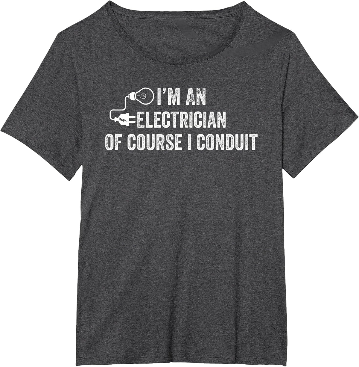 I'm an Electrician of Course I Conduit Electrical Men Women T-Shirt - Dark Heather Grey