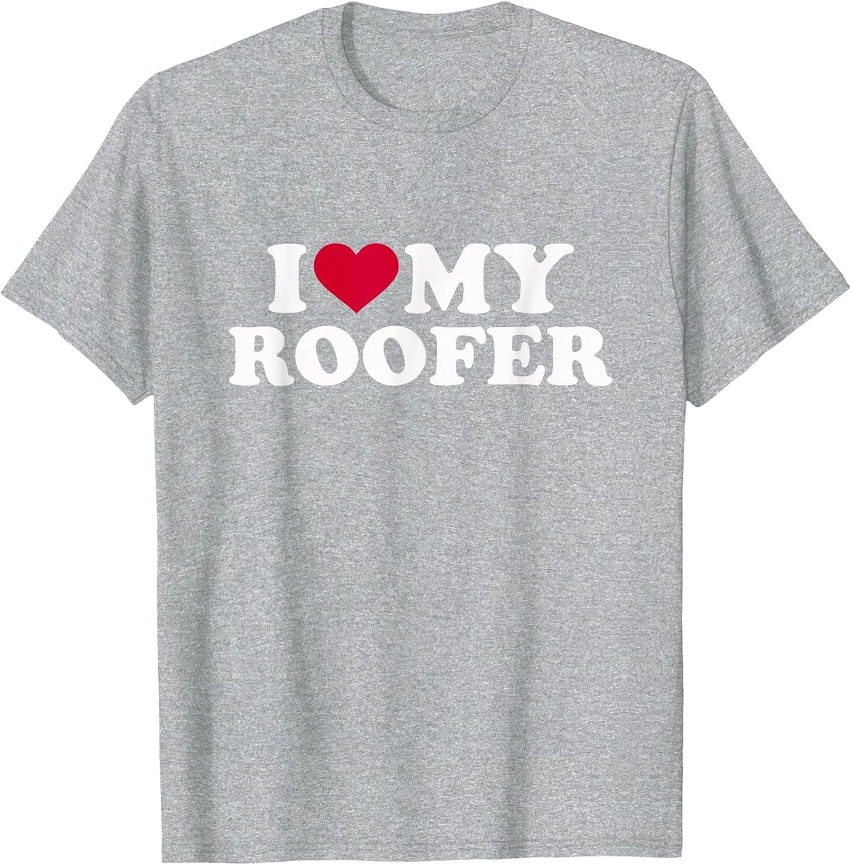 I Love My Roofer T-Shirt - Heather Grey