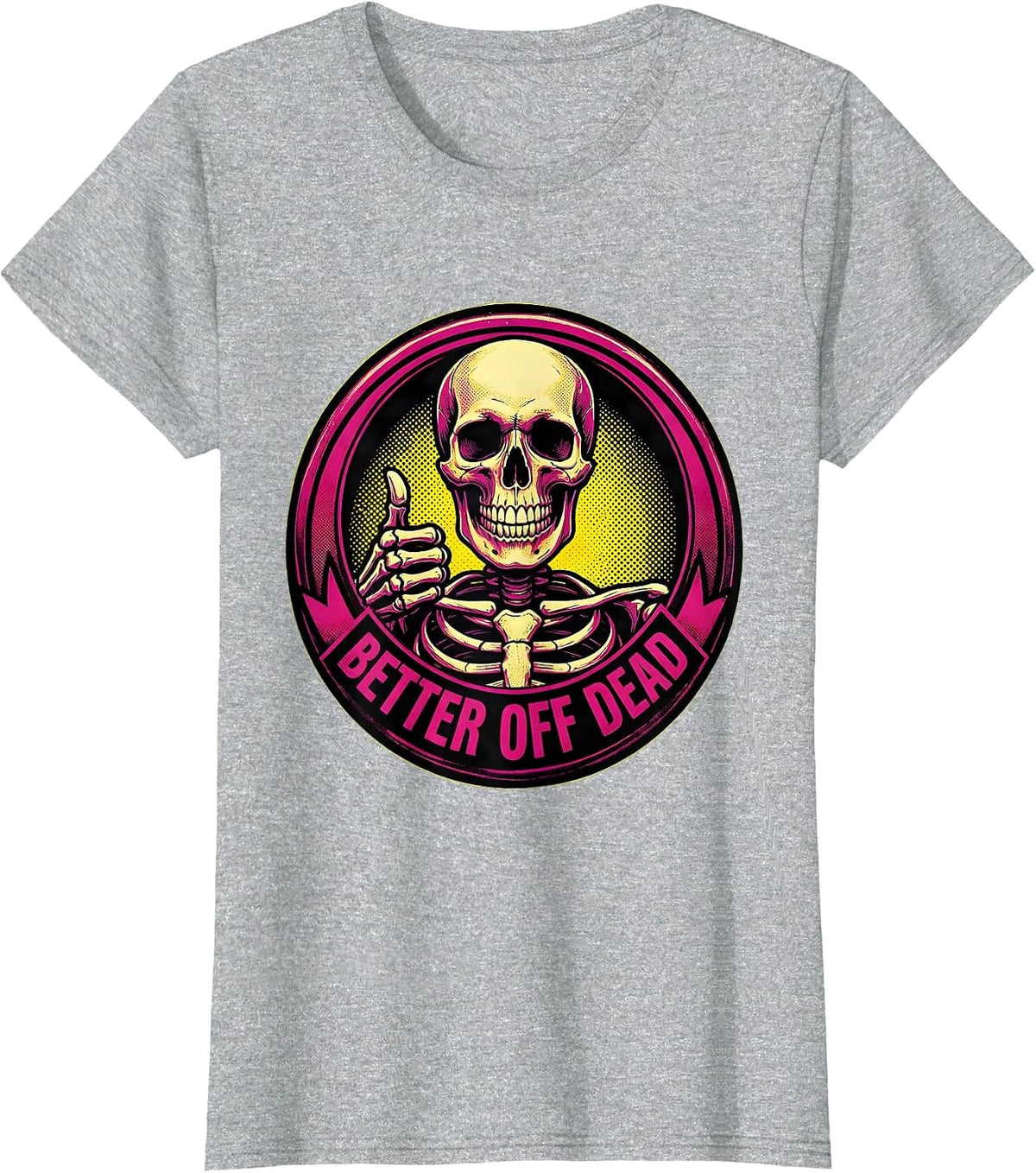 Women's Never Better Skeleton Better Off Dead Design T-Shirt - Heather Grey