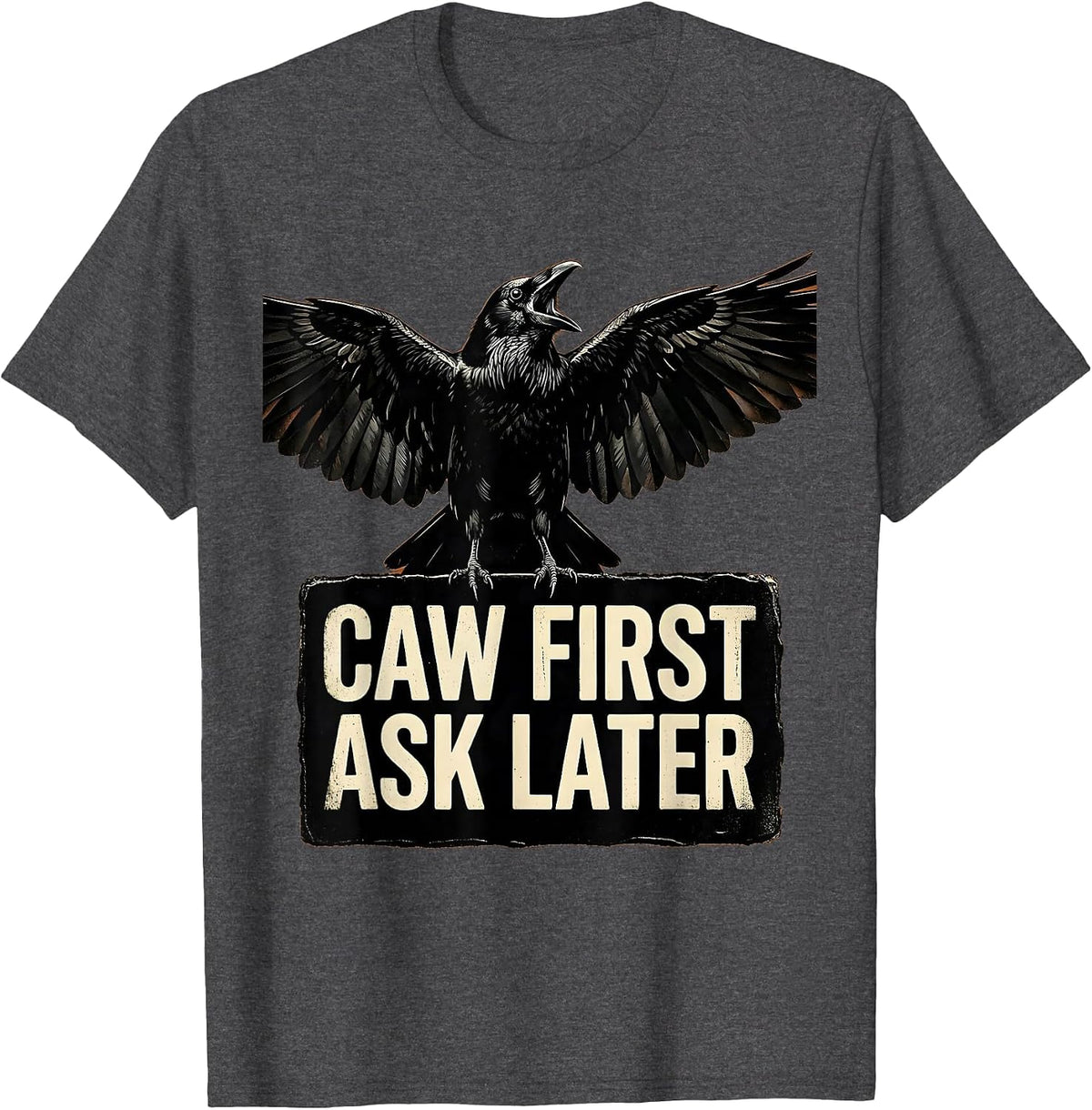Men's Caw First Ask Later Funny Crow Bird Design T-Shirt - Dark Heather Grey