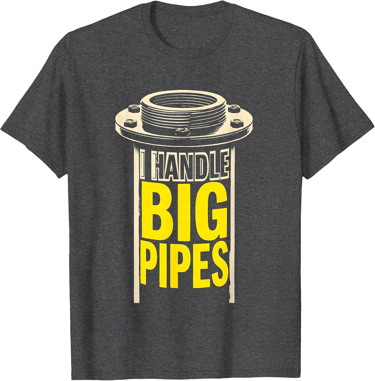 Men's I Handle Big Pipes Funny Plumber Pipefitter Steamfitter Gift T-Shirt - Dark Heather Grey