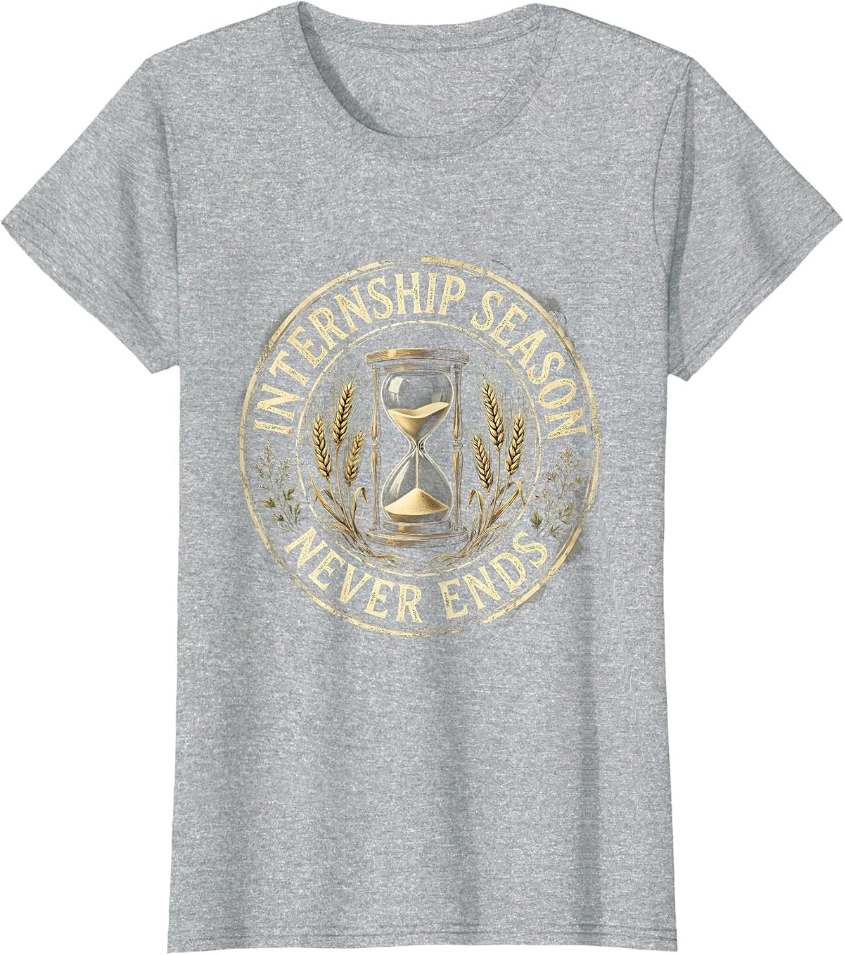 Internship Season Never Ends College Hustle Design T-Shirt - Heather Grey