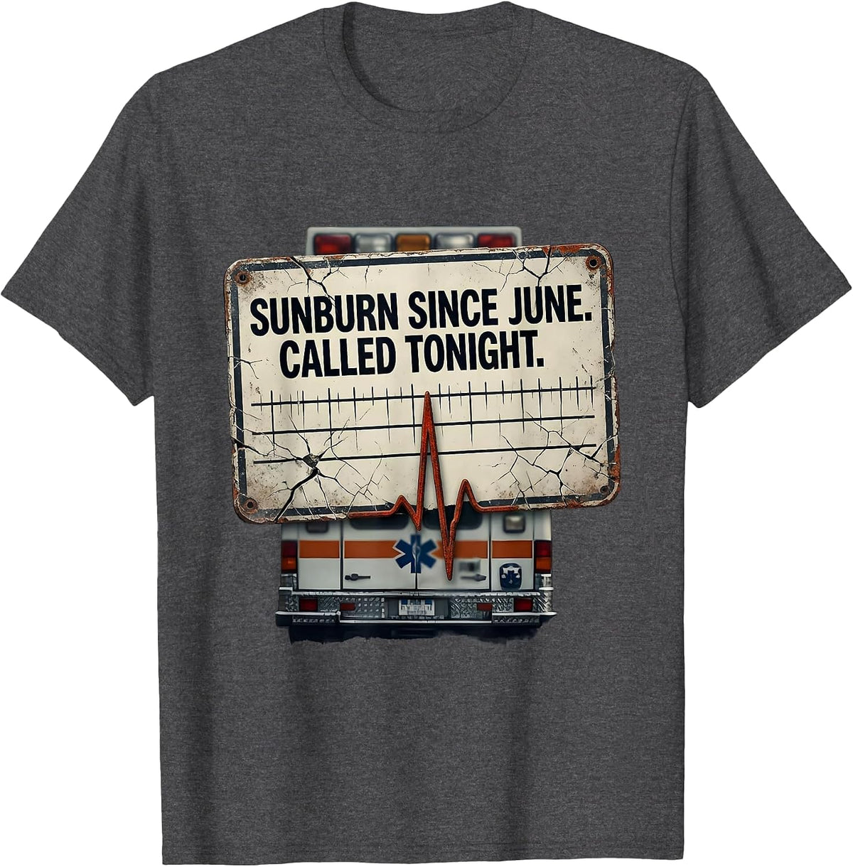 Sunburn Since June Called Tonight Distressed EMT Paramedic T-Shirt - Dark Heather Grey
