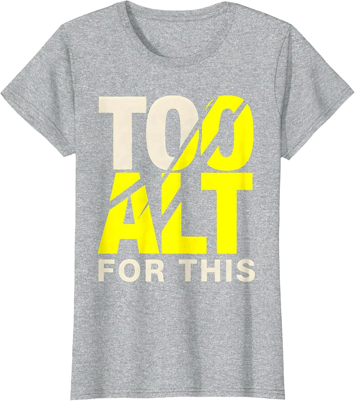 Too Alt For This Bold Statement Design T-Shirt - Heather Grey