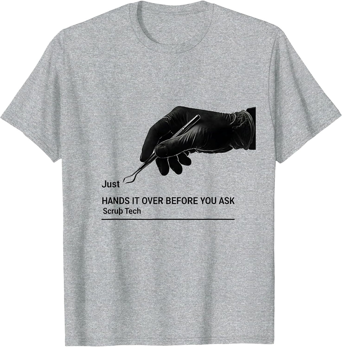 Men's Just Hands It Over Before You Ask Scrub Tech Humor T-Shirt - Heather Grey
