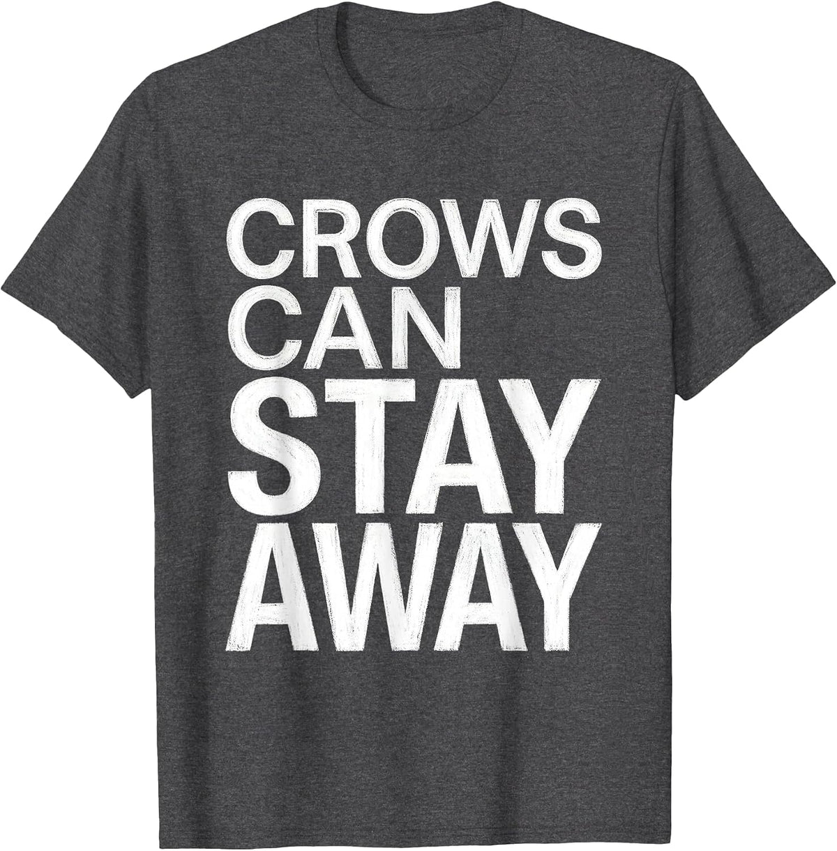 Crows Can Stay Away Bold Bird Warning Design T-Shirt - Dark Heather Grey