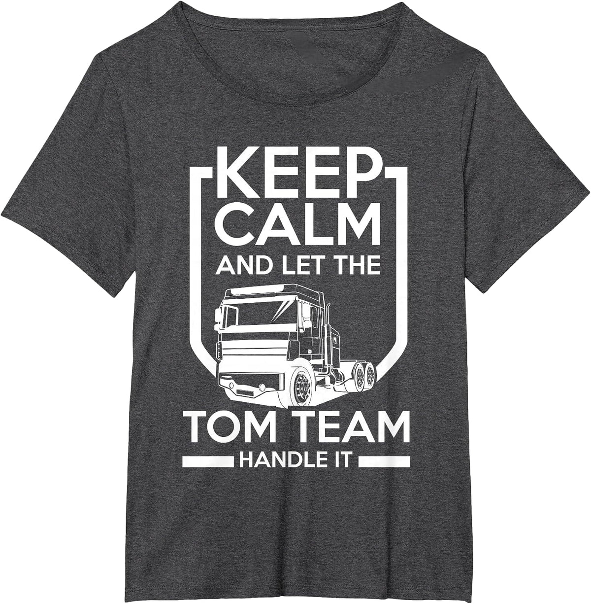 Keep Calm and Let the Tom Team Handle It T-Shirt - Dark Heather Grey