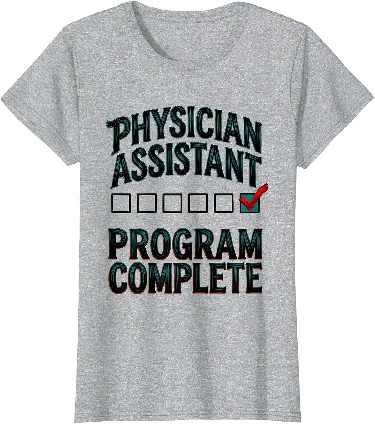 Women's Physician Assistant Program Complete Funny Graduation Gift T-Shirt - Heather Grey
