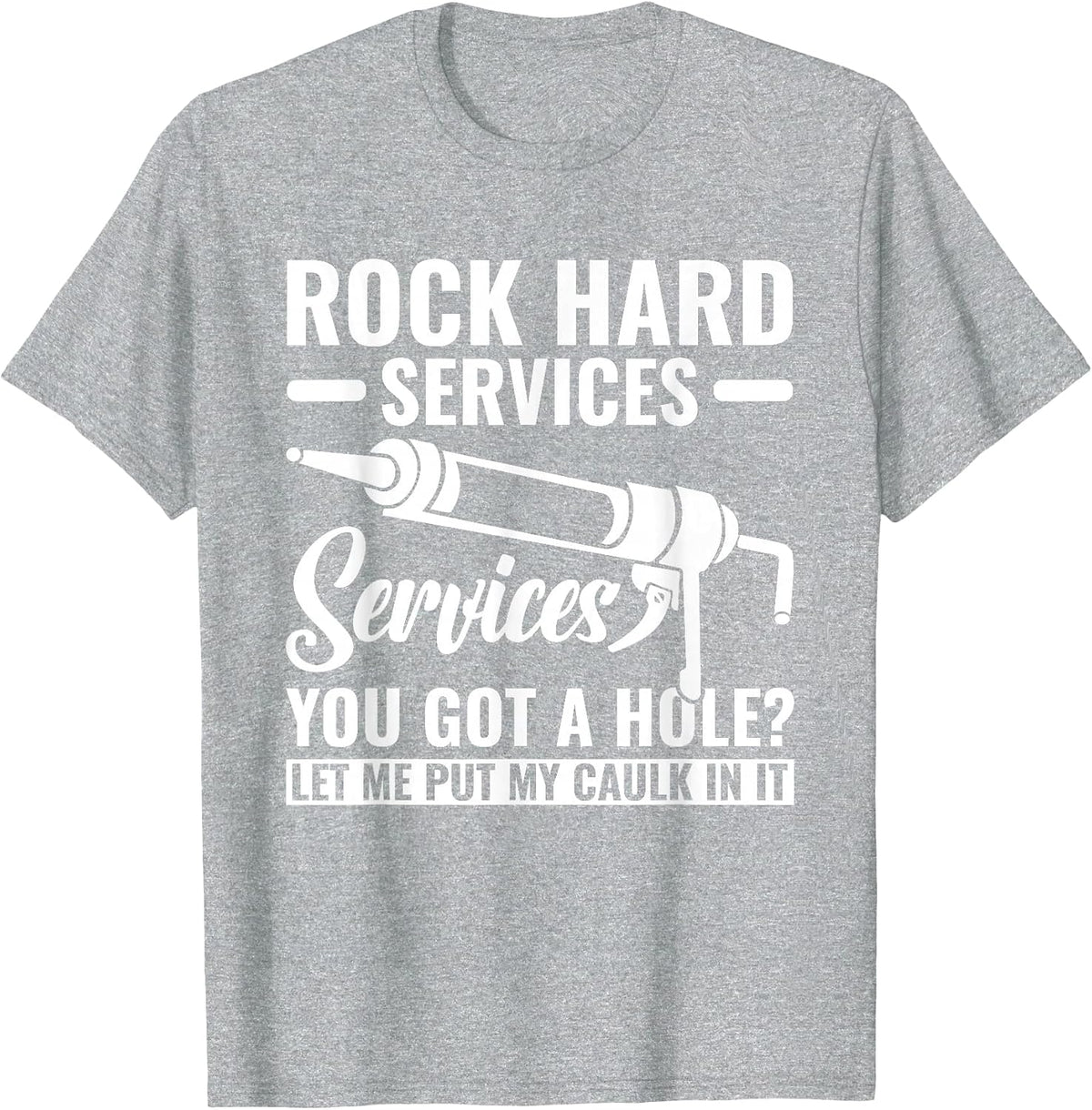 Funny Rock Hard Caulking Services Caulker Caulking T-Shirt - Heather Grey