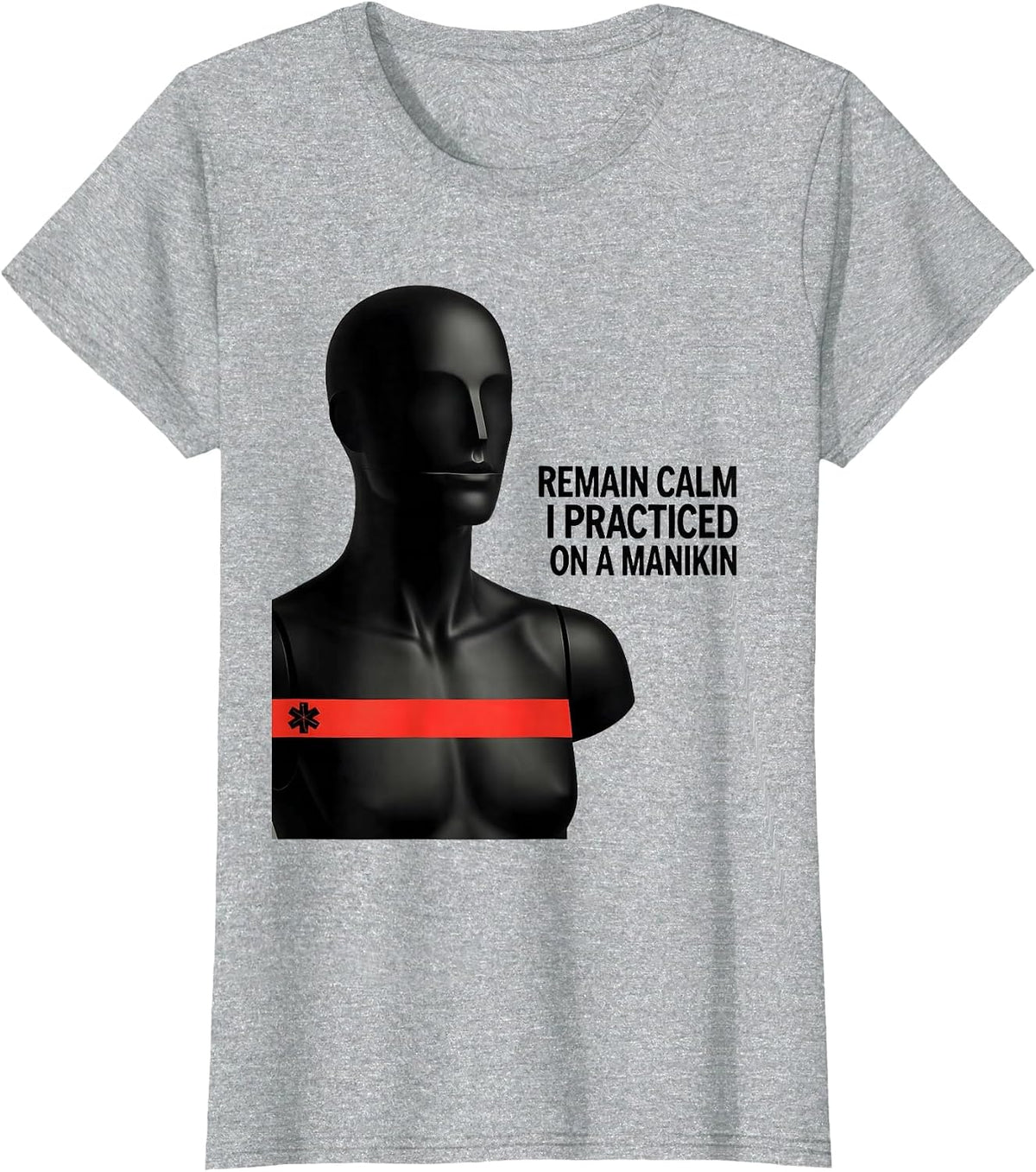 Remain Calm I Practiced On A Manikin Funny EMT Paramedic T-Shirt - Heather Grey