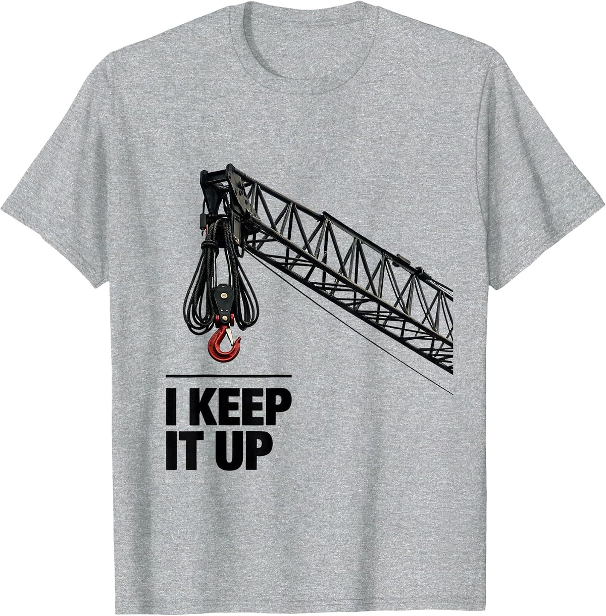 Men's I Keep It Up Funny Crane Operator Heavy Equipment Workplace T-Shirt - Heather Grey