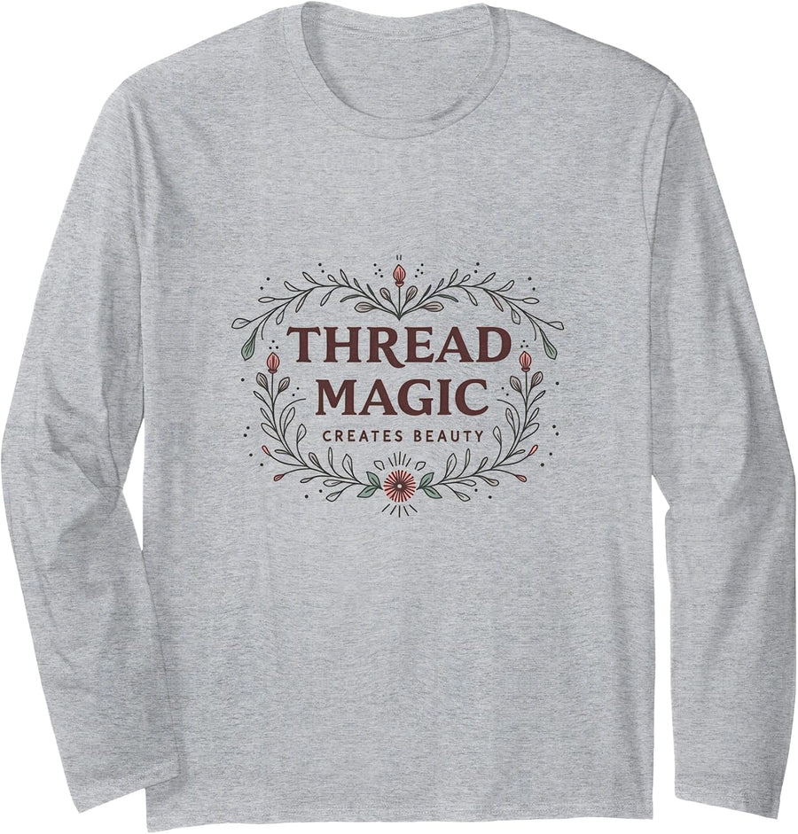 Thread Magic Creates Beauty Embroidery Design Long Sleeve T-Shirt - Adult Unisex Heather Grey