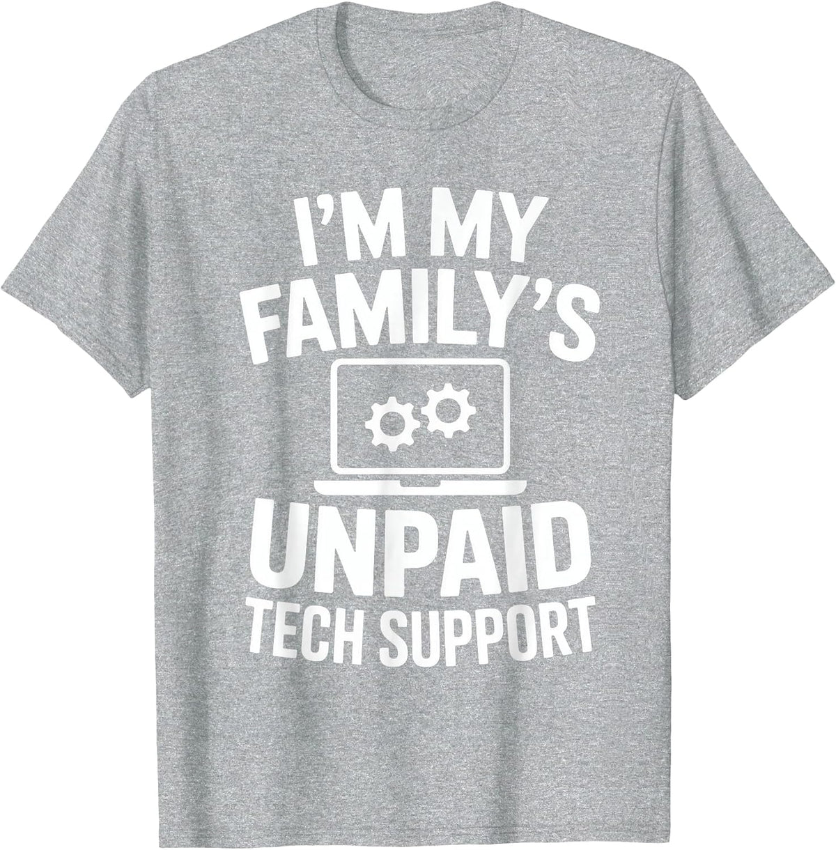 I'm My Family's Unpaid Tech Support Funny Computer Engineer T-Shirt - Heather Grey